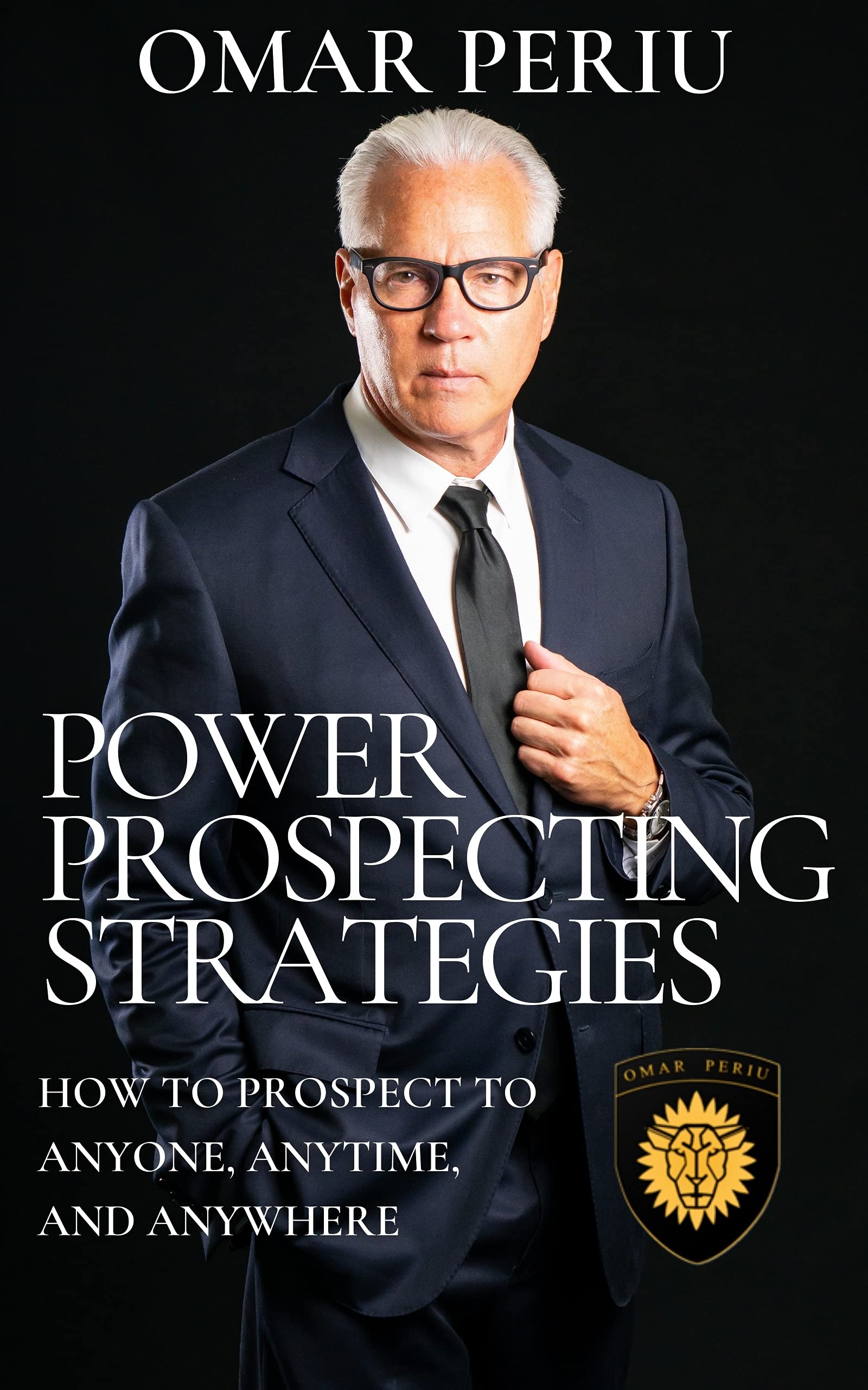 Power Prospecting Strategies How to Prospect to Anyone, Anytime, and