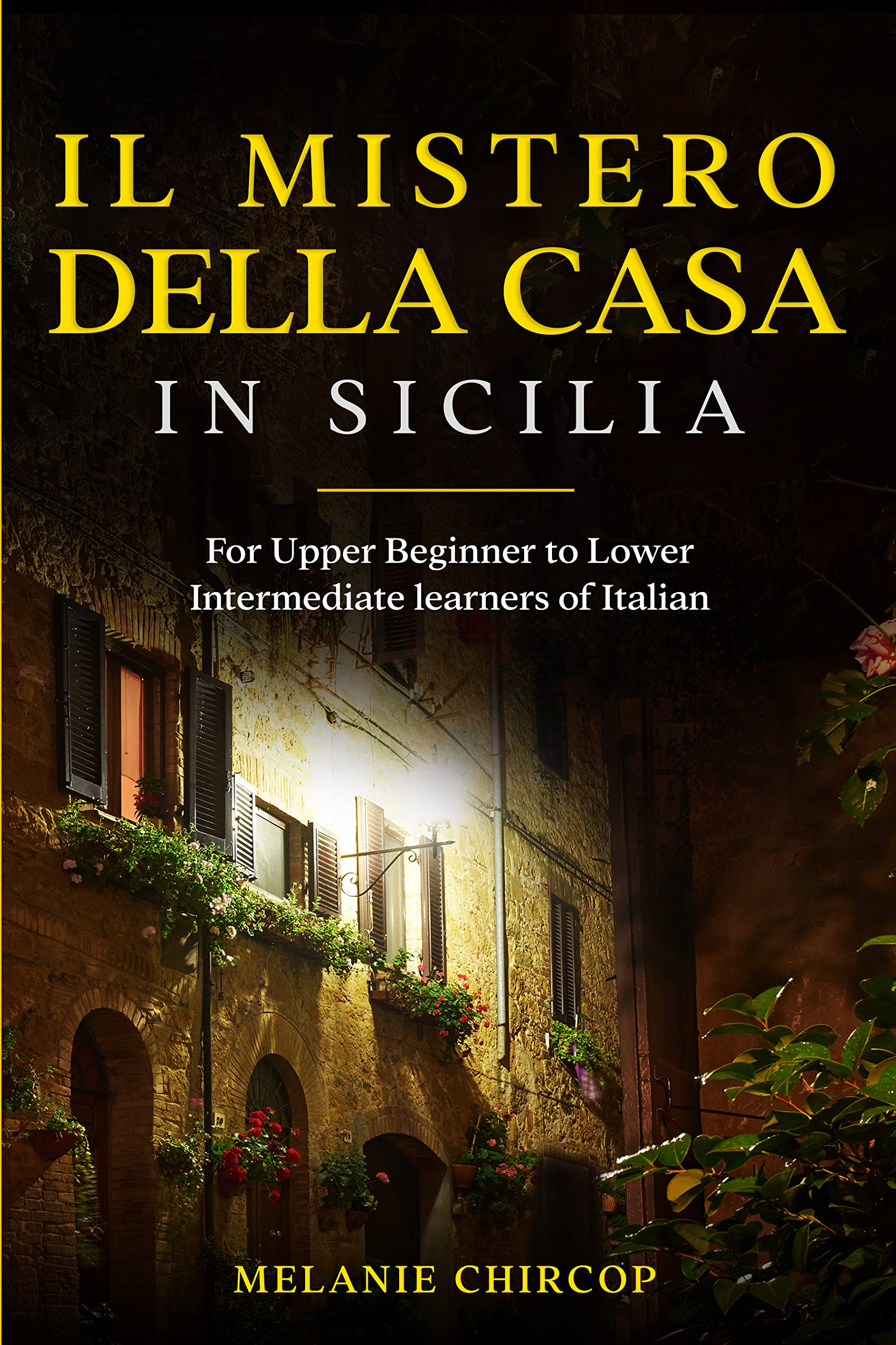 Il Mistero Della Casa in Sicilia: For Upper Beginner to Lower Intermediate learners of Italian (House Number 23 Vol. 1)