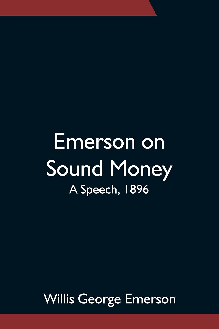 Emerson on Sound Money; A Speech, 1896 by Willis Emerson Goodreads