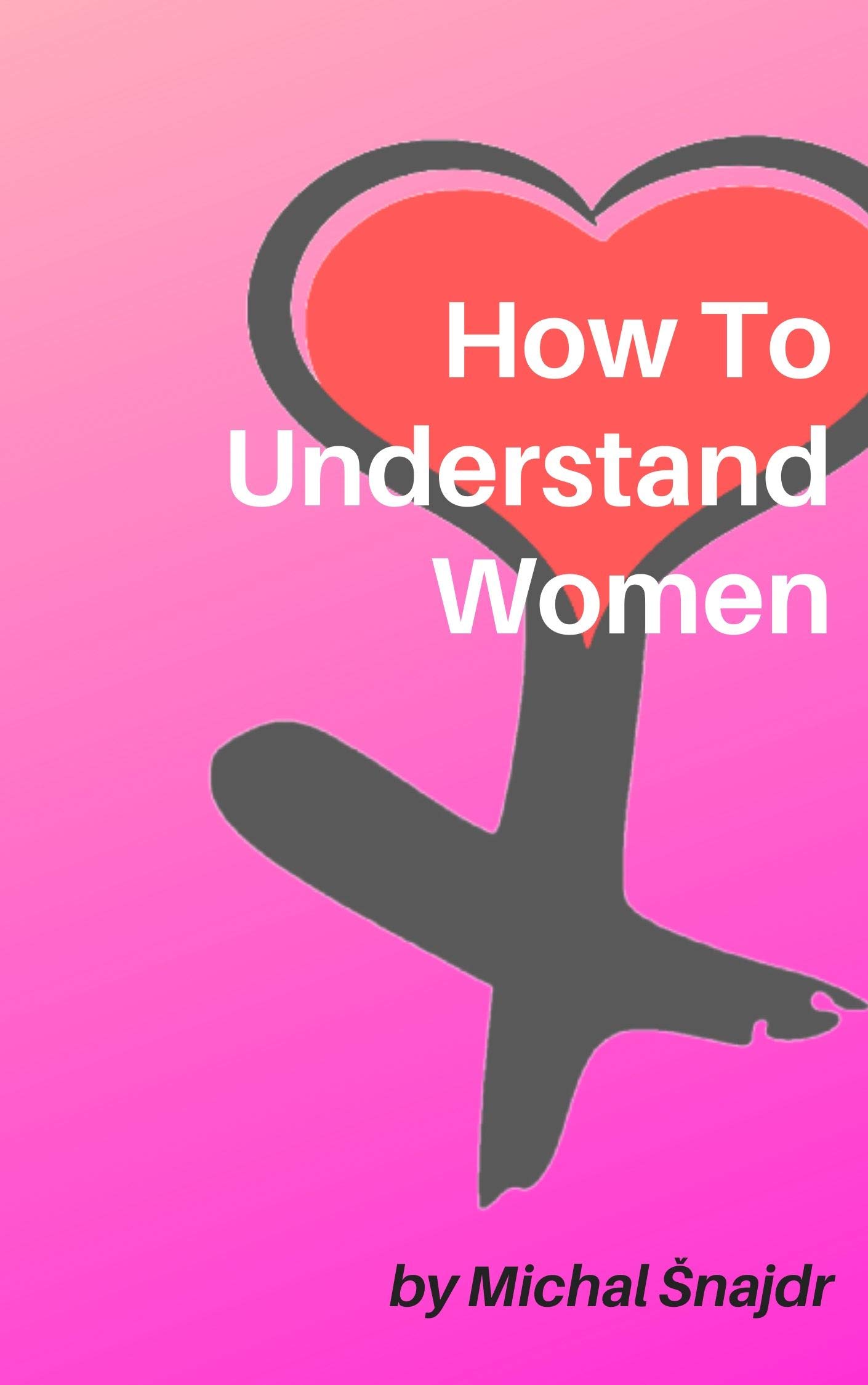 How To Understand Women (Corsican Edition) by Michal Šnajdr Goodreads