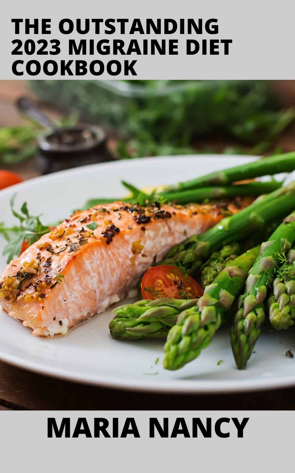 The New 2023 Migraine Diet Cookbook Meal Plan and Cookbook for