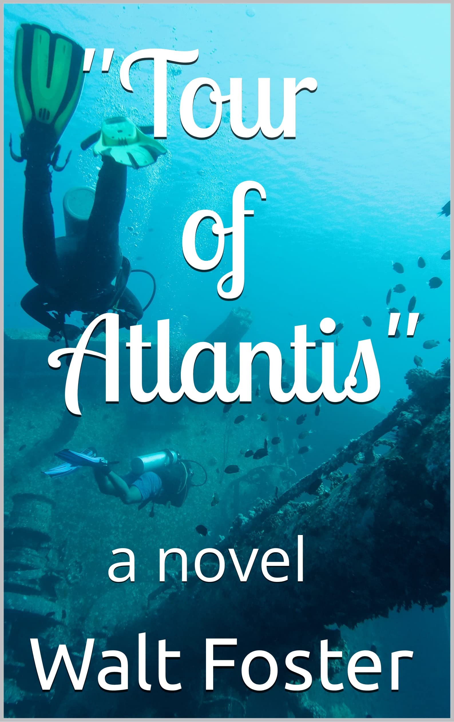 "Tour of Atlantis" a novel by Walt Foster Goodreads