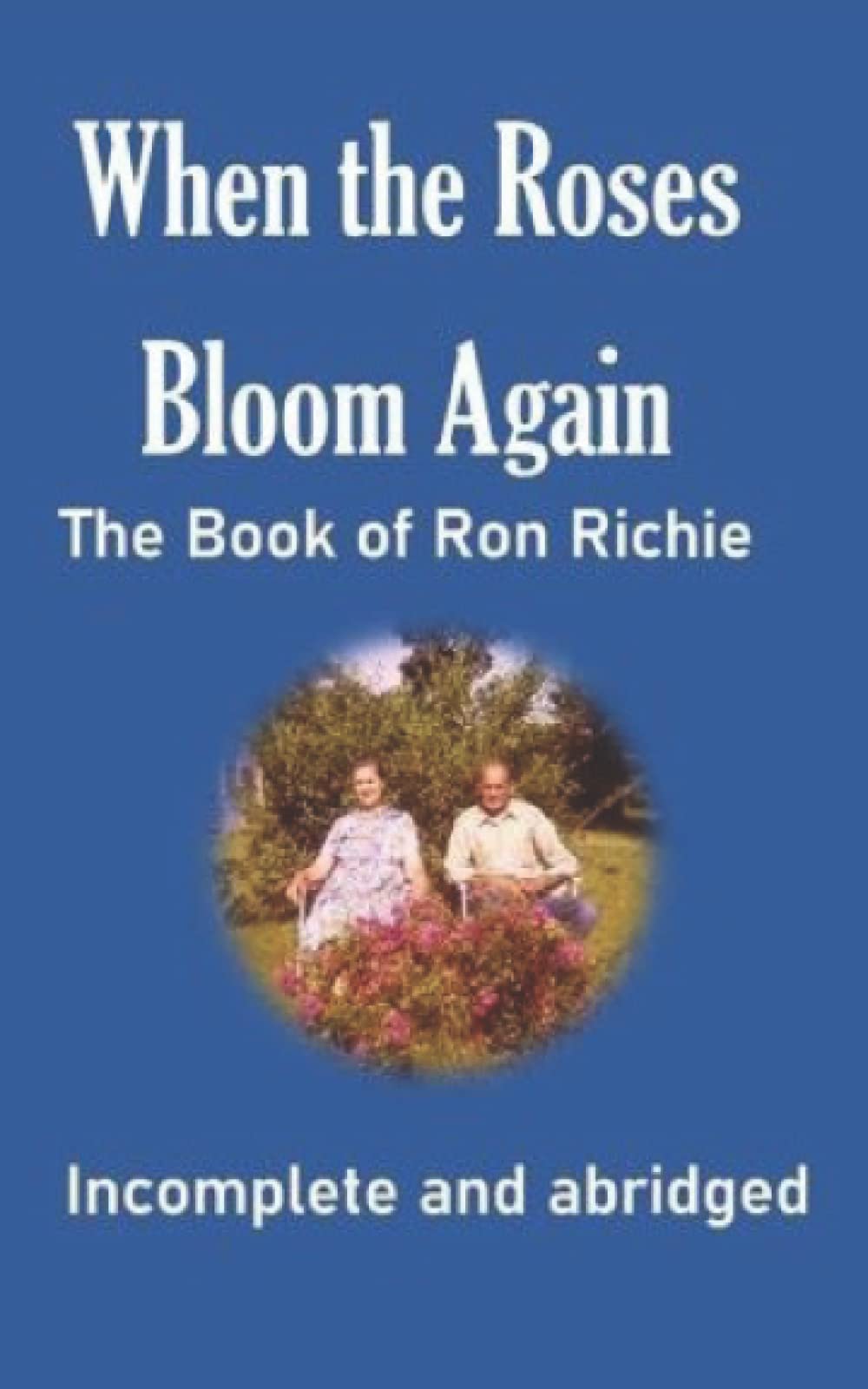 When The Roses Bloom Again The Book of Ron Richie by Ron Richie
