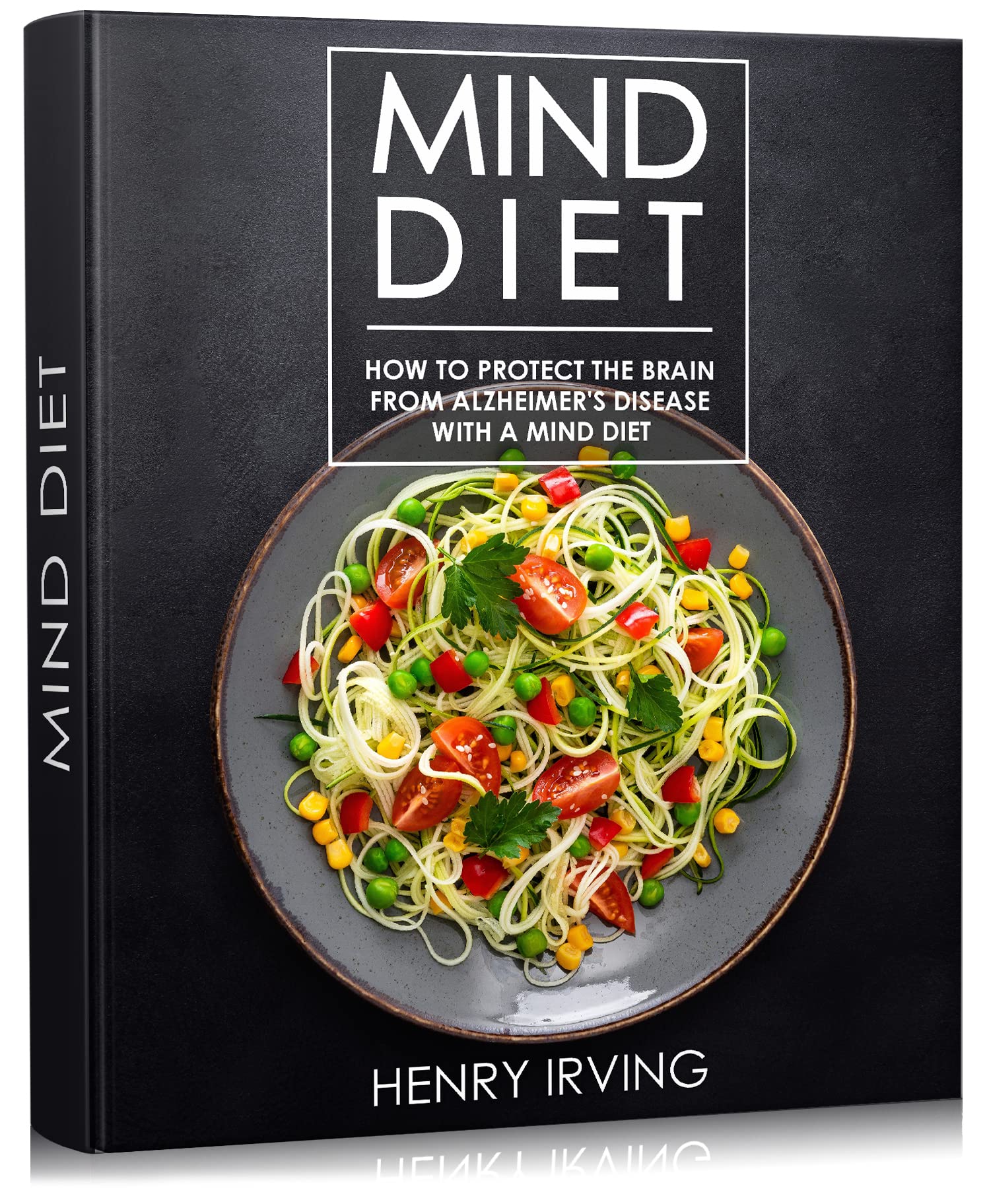 MIND DIET How to Protect the Brain from Alzheimer's Disease with a