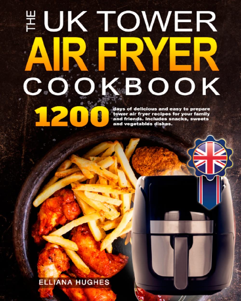 The UK Tower Air Fryer Cookbook 1200 days of delicious and easy to