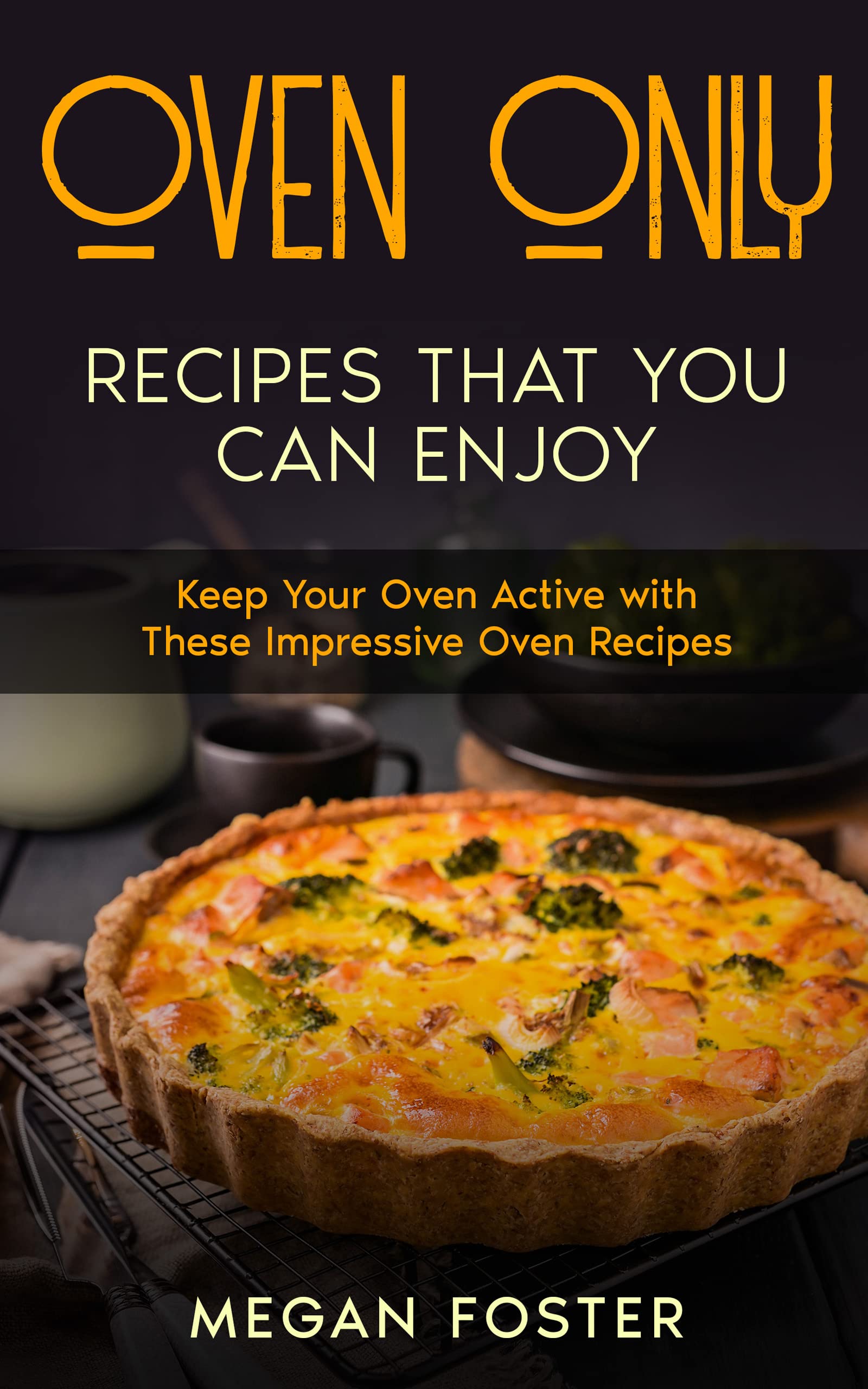 Oven Only Recipes that You Can Enjoy Keep Your Oven Active With These