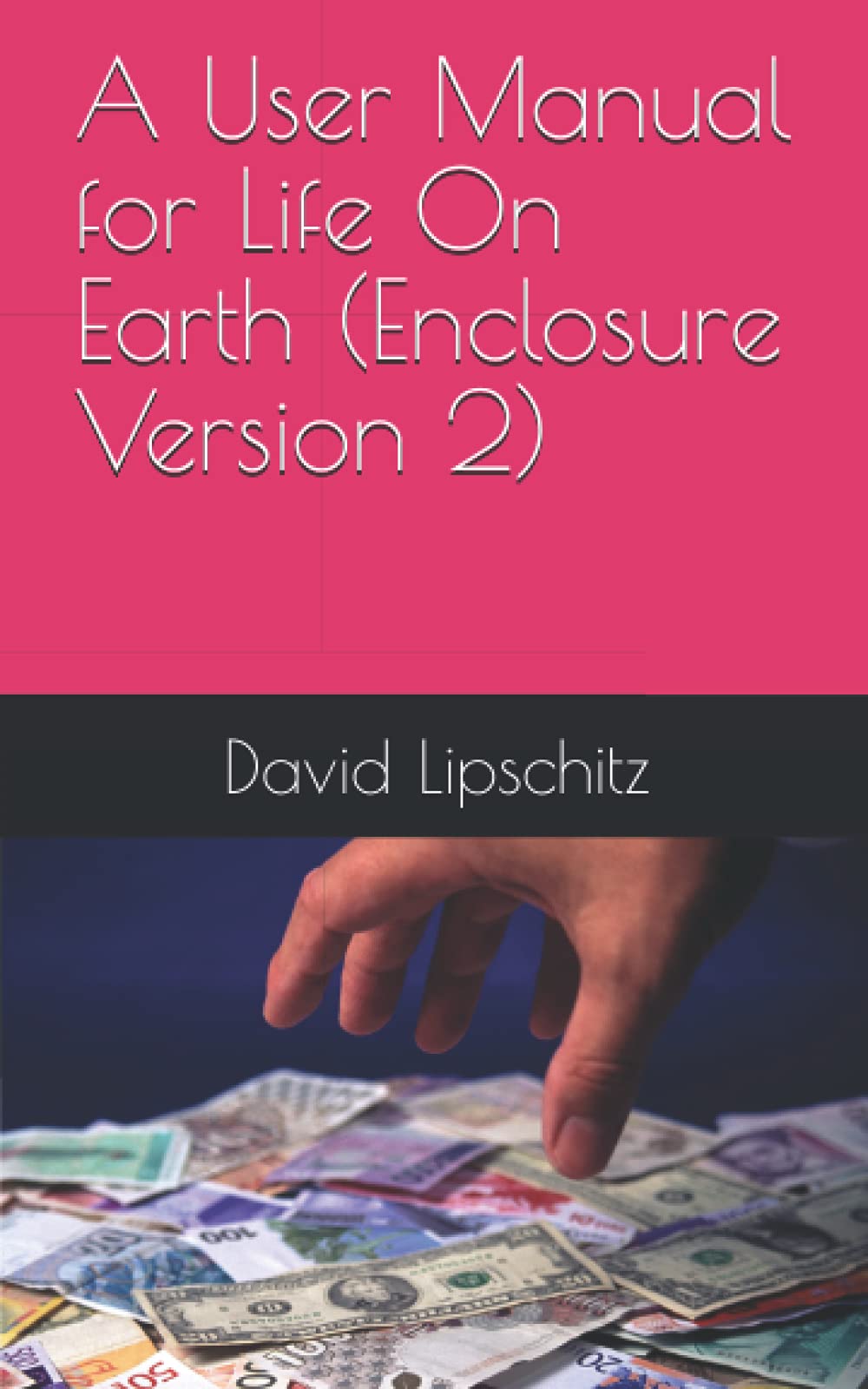 A User Manual for Life On Earth by Mr David Harold Lipschitz Goodreads