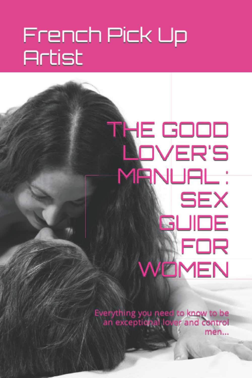 THE GOOD LOVER'S MANUAL SEX GUIDE FOR WOMEN Everything you need to