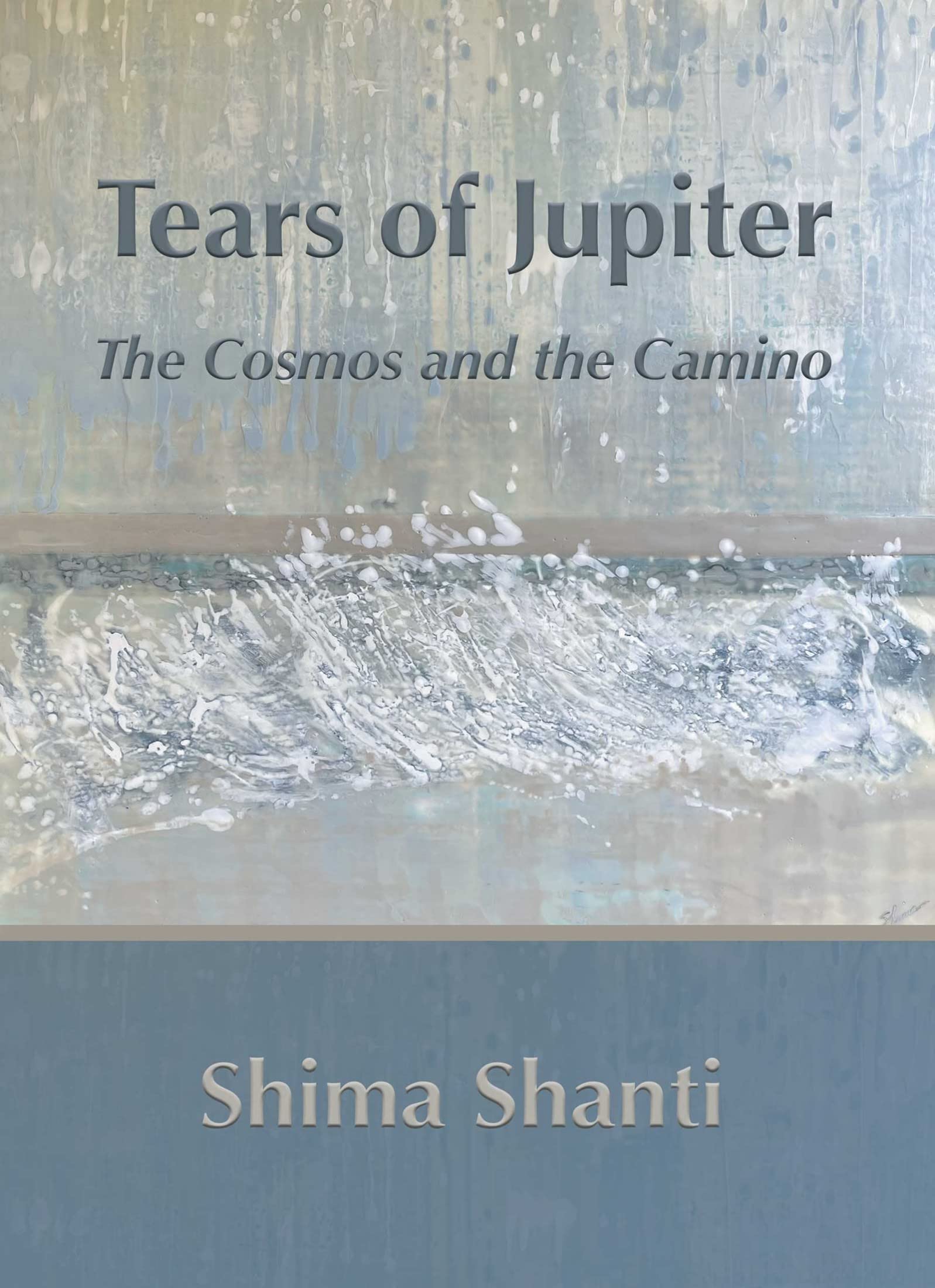 Tears of Jupiter: The Cosmos and the Camino by Shima Shanti | Goodreads