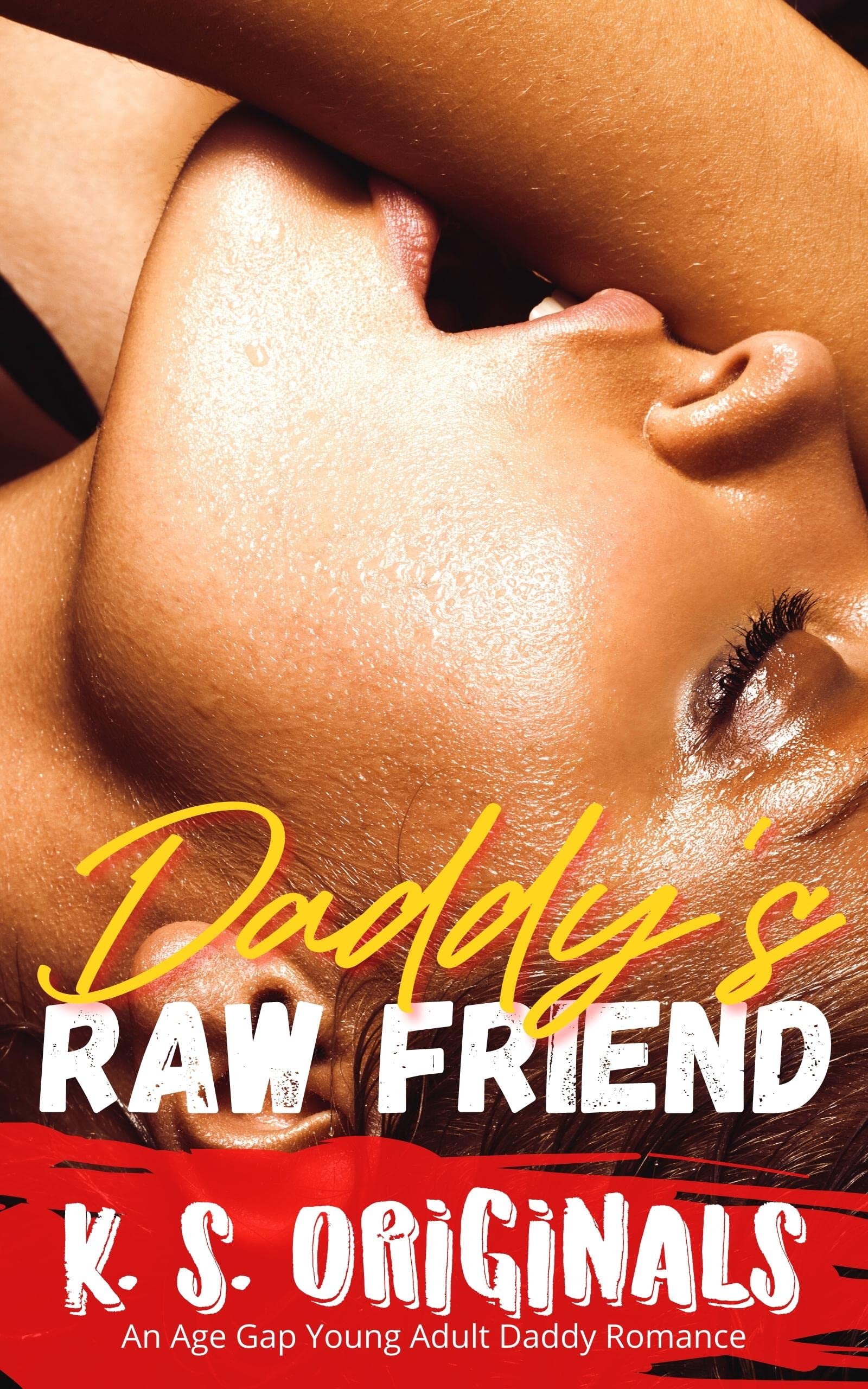 DADDY'S RAW FRIEND: AN AGE GAP YOUNG ADULT DADDY ROMANCE