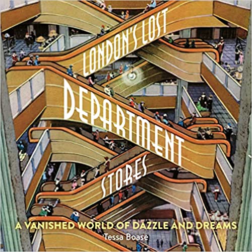 London's Lost Department Stores by Tessa Boase Goodreads