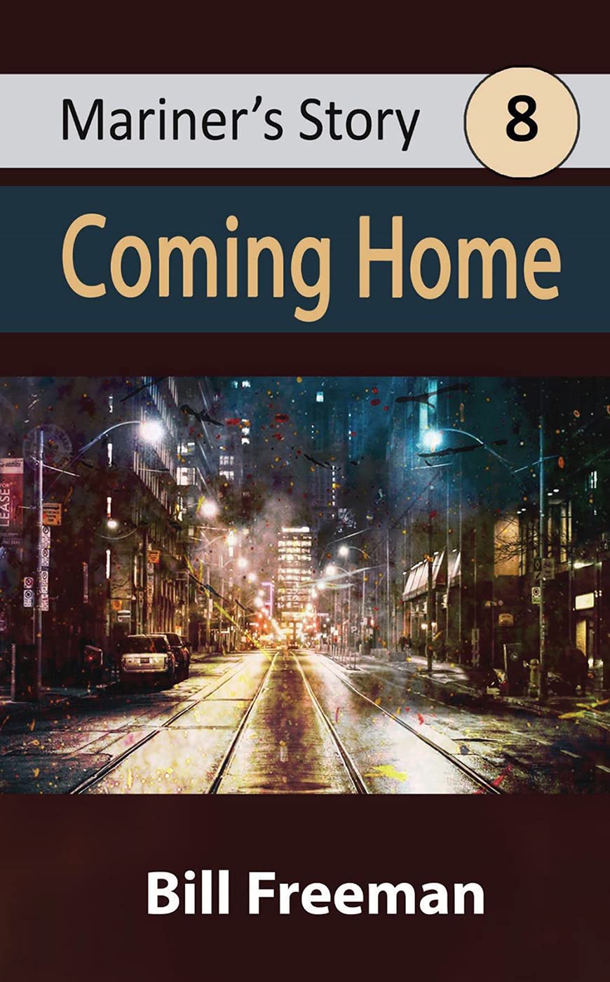 Coming Home Mariner’s Story 8 (Mariner's Story) by Bill Freeman