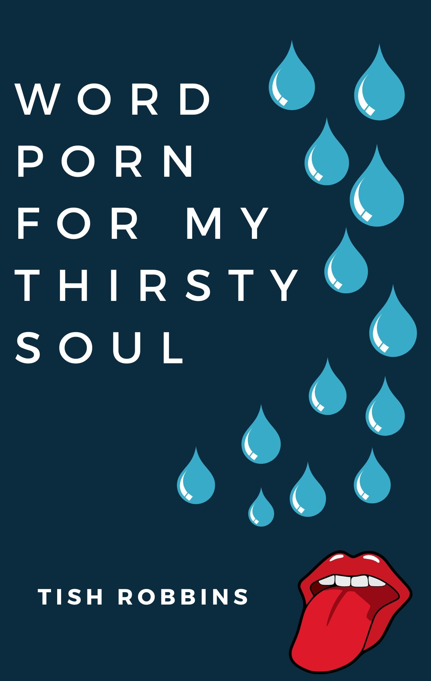 Word porn for my thirsty soul by Tish Robbins Goodreads