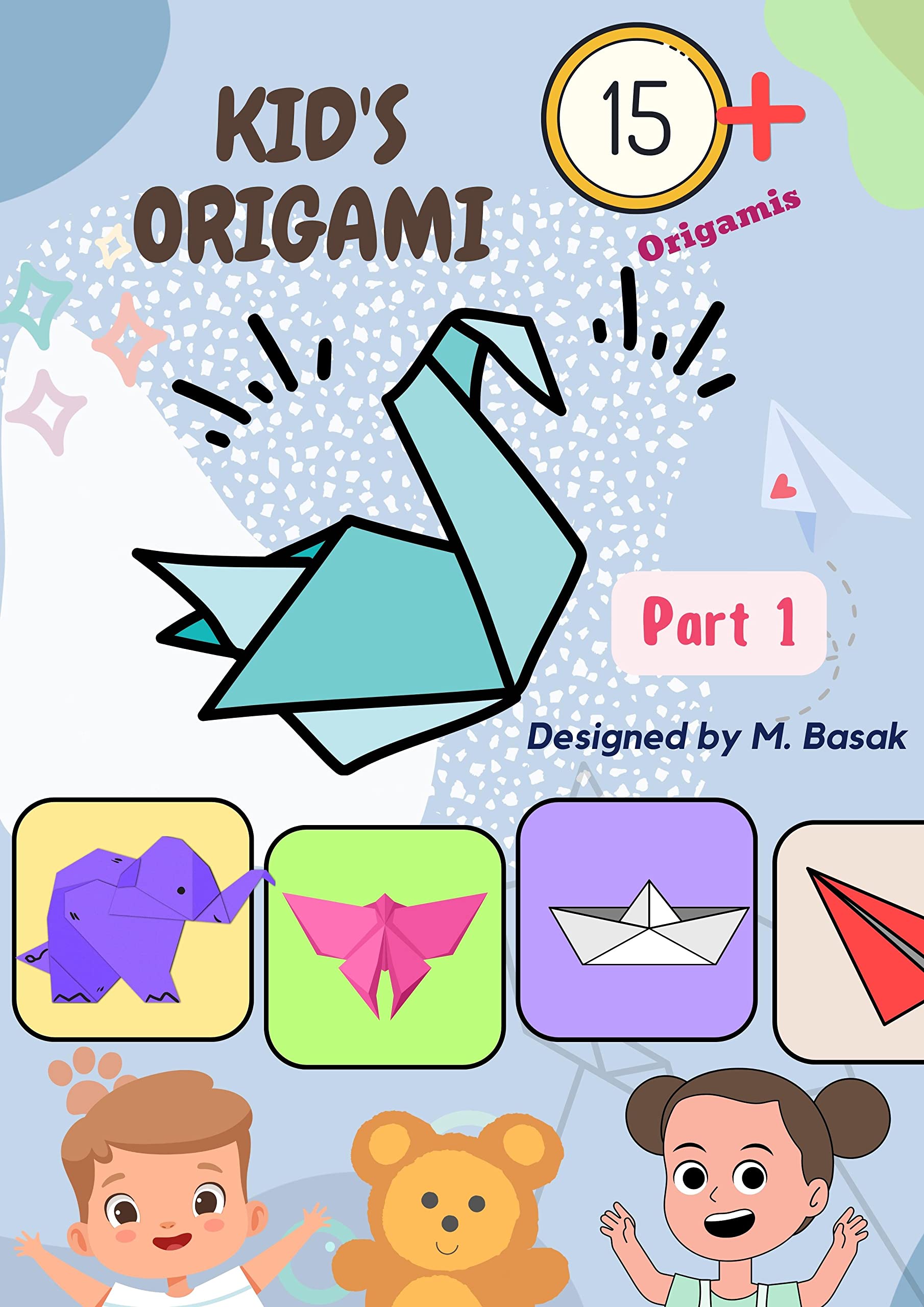 Kid's Origami Part 1 The ultimate book for kids to learn origami from