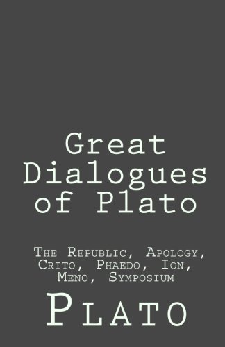 Great Dialogues of Plato - The Republic - Apology - Crito - Phaedo - Ion - Meno - Symposium book cover