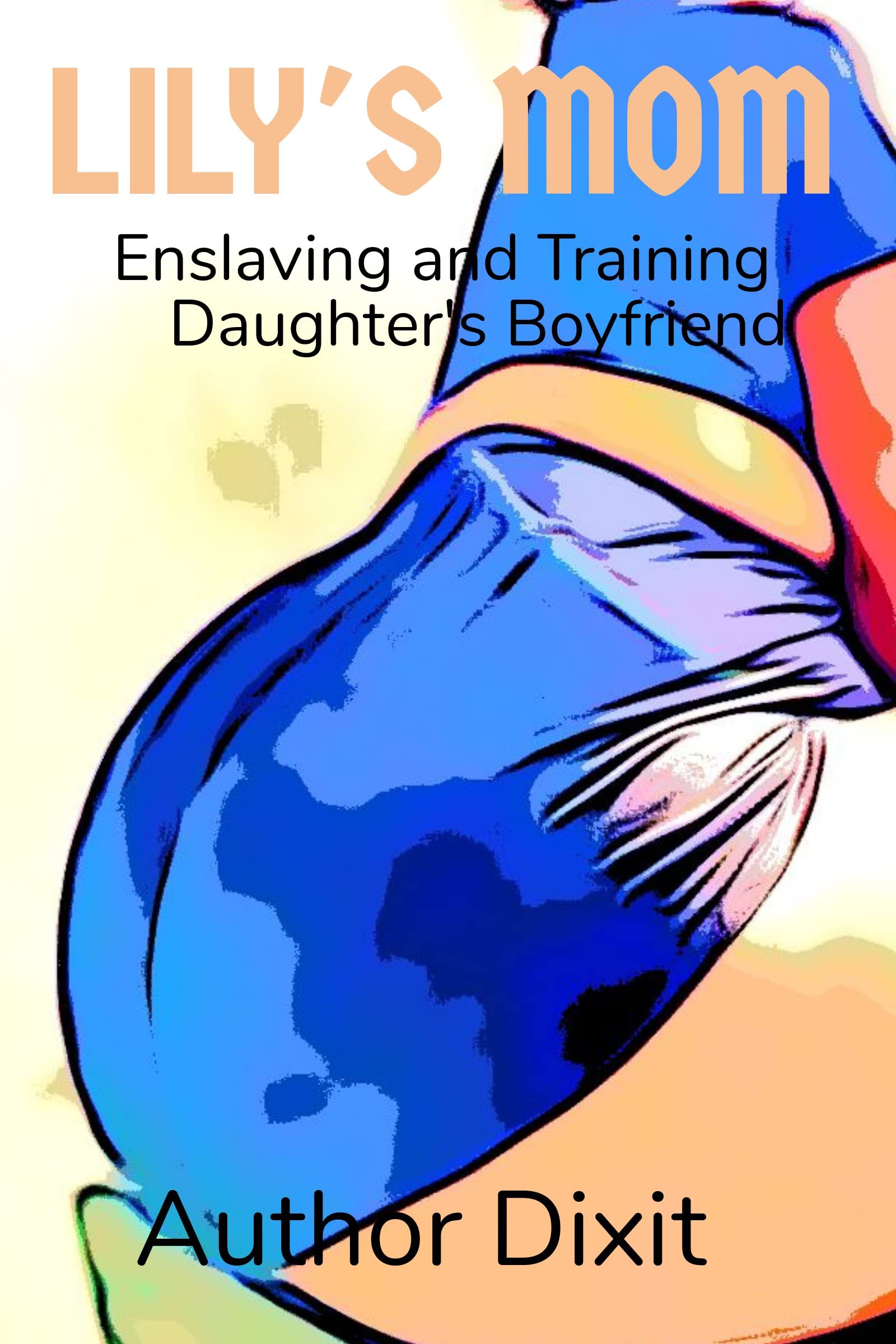 LILY'S MOM: Enslaving and Training Daughter's Boyfriend