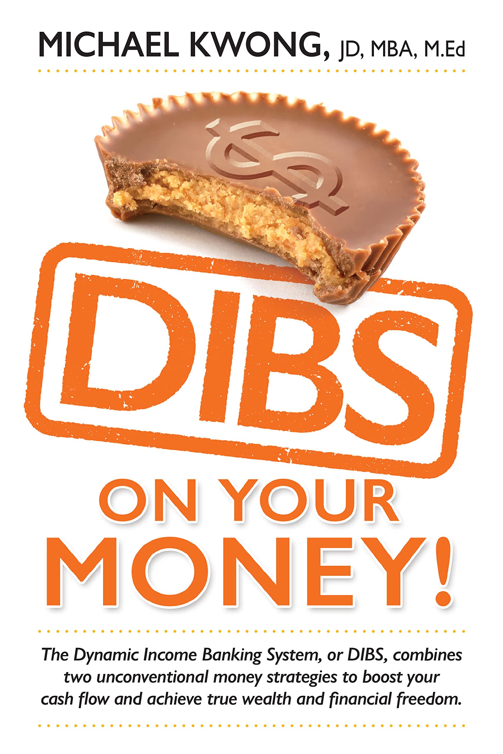DIBS On Your Money!: The Dynamic Income Banking System, or DIBS, combines two unconventional money strategies to boost your cash flow and achieve true wealth and financial freedom.
