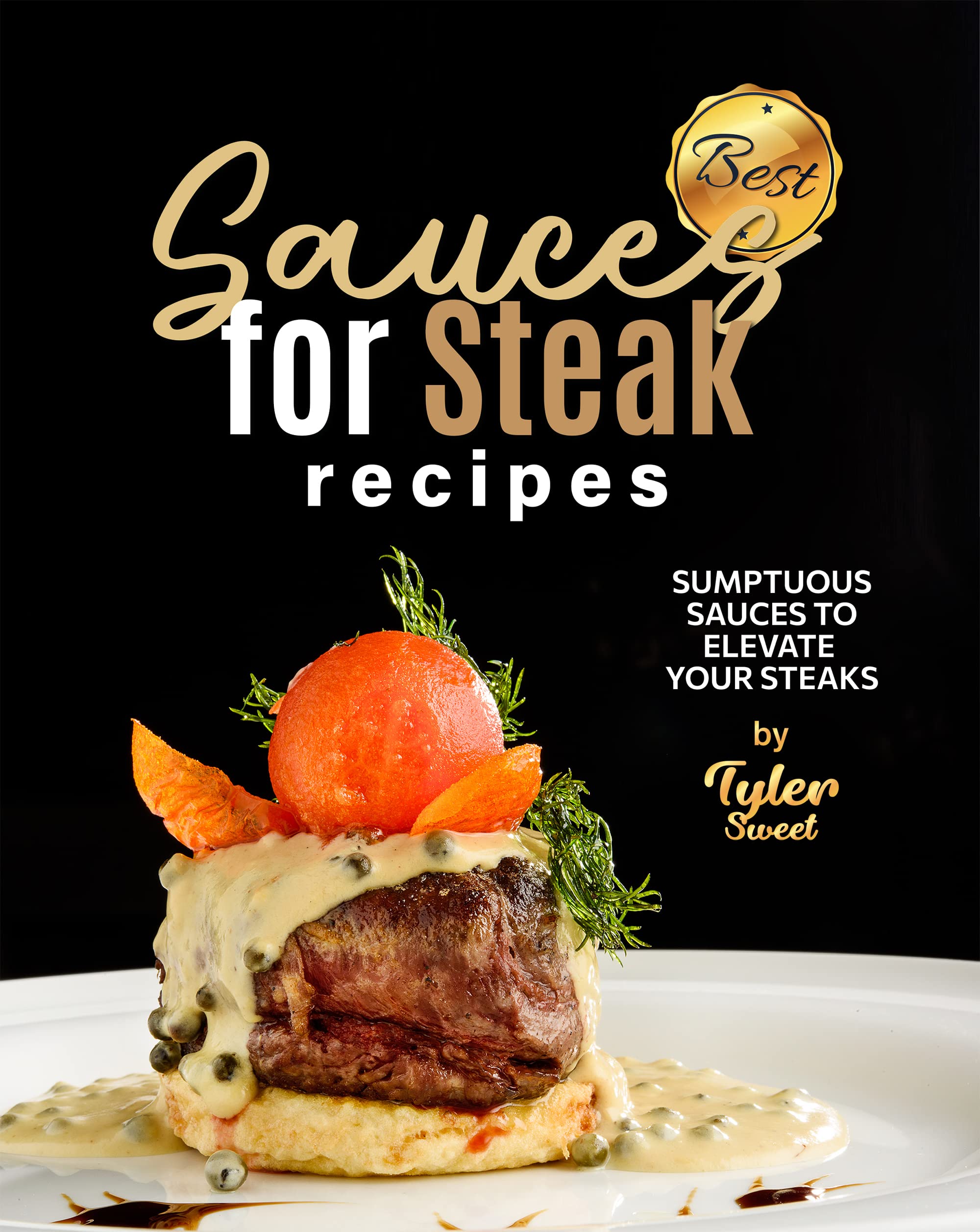 Best Sauces for Steak Recipes Sumptuous Sauces to Elevate Your Steaks