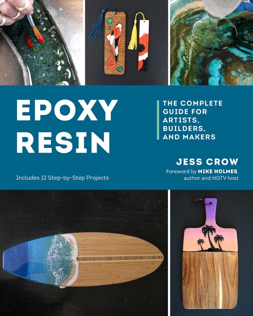 Epoxy Resin The Complete Guide for Artists, Builders, and Makers by