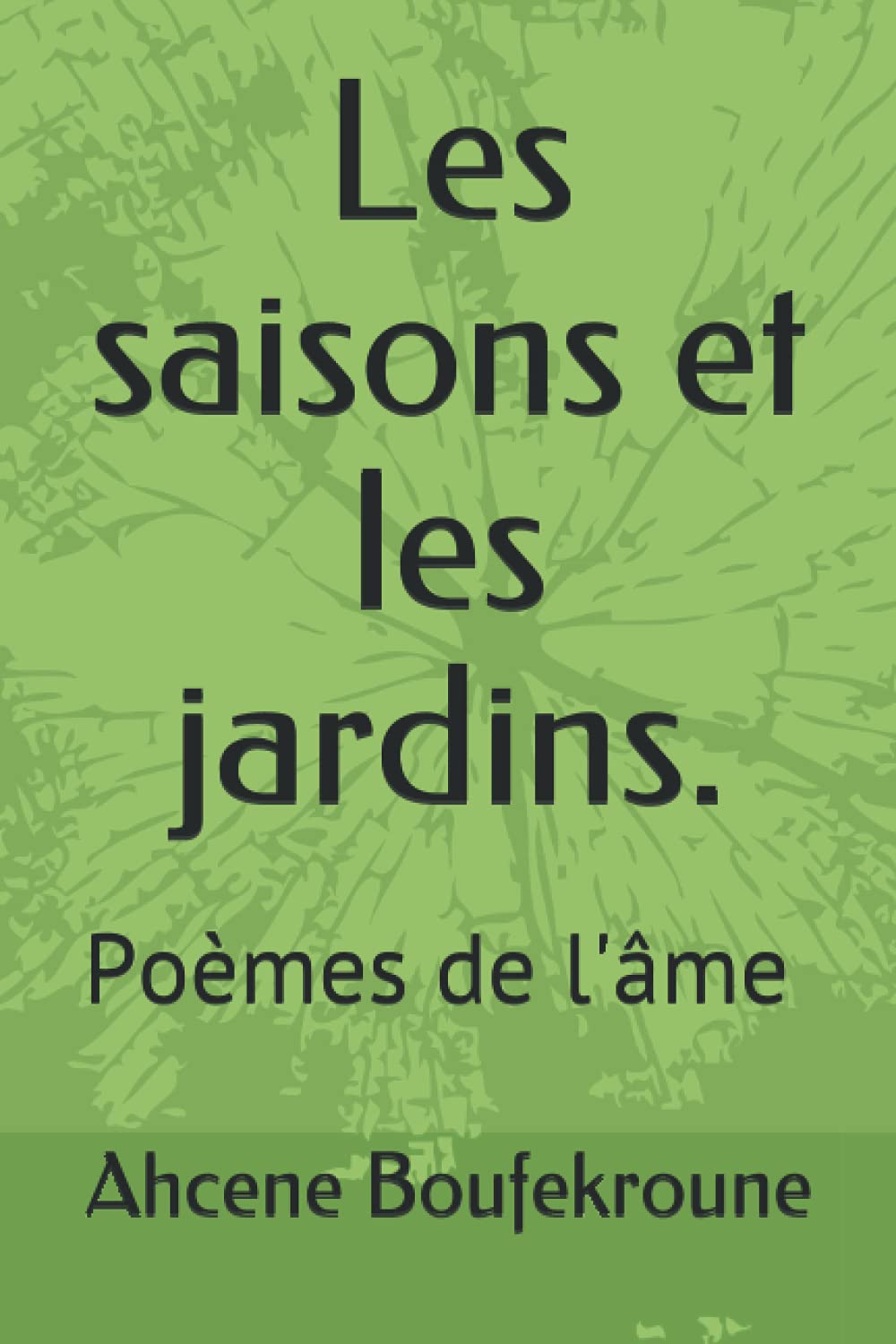 Les saisons et les jardins.: Poèmes de l'âme par BAHCENE by Ahcene ...
