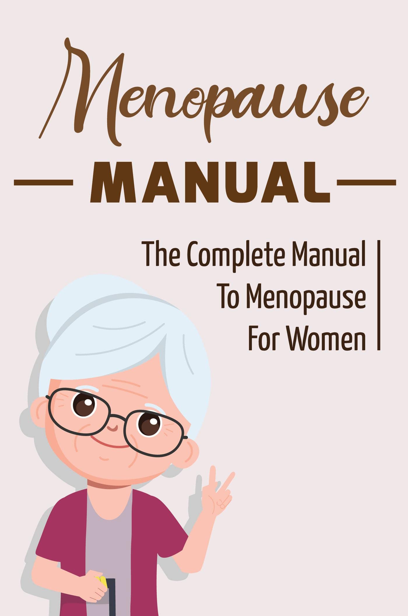 Menopause Manual The Complete Manual To Menopause For Women by Francis