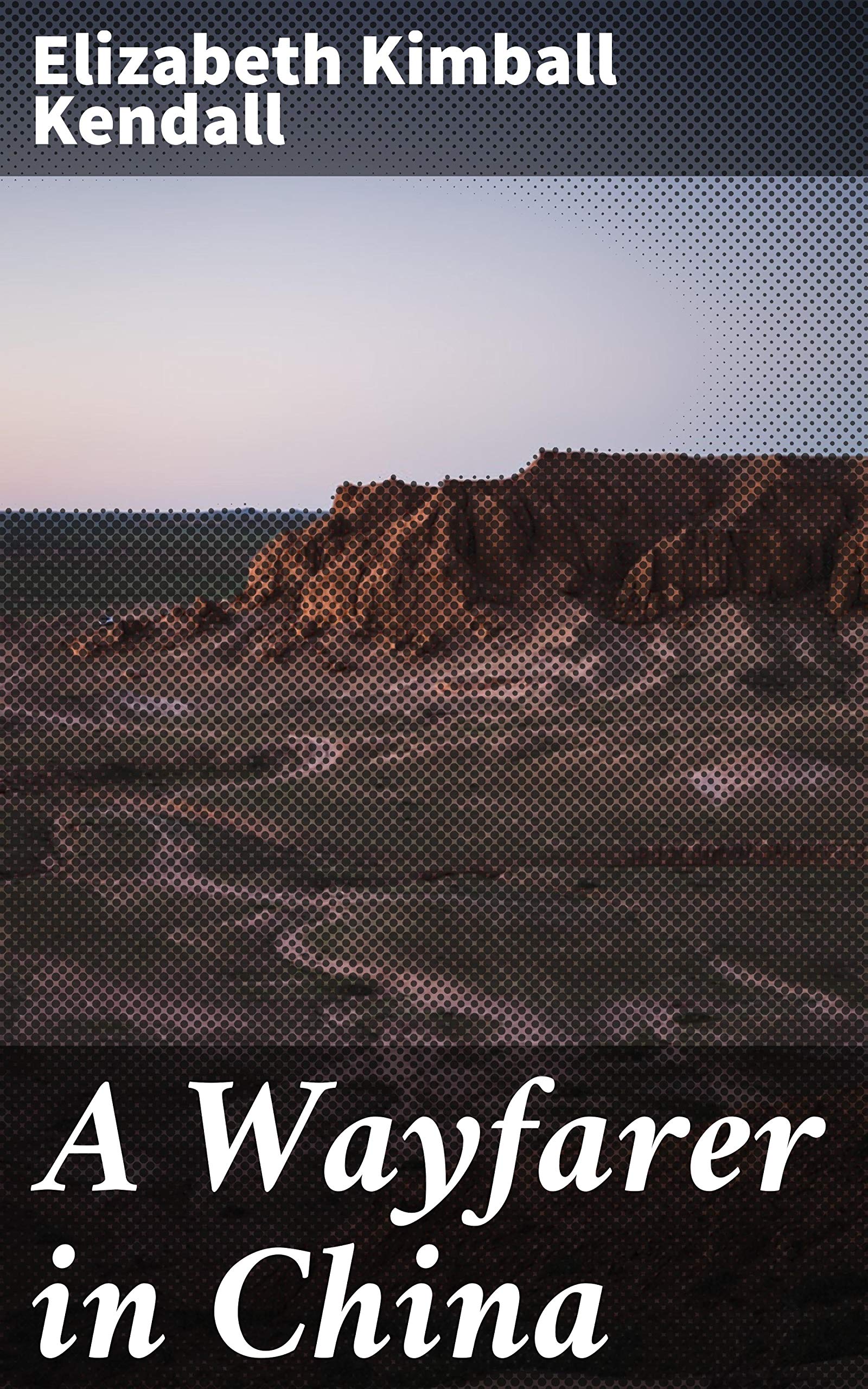 A Wayfarer in China Impressions of a trip across West China and