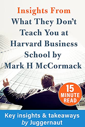 Insights from What They Don’t Teach you at Harvard Business School by Mark H McCormack in 15 mins book cover