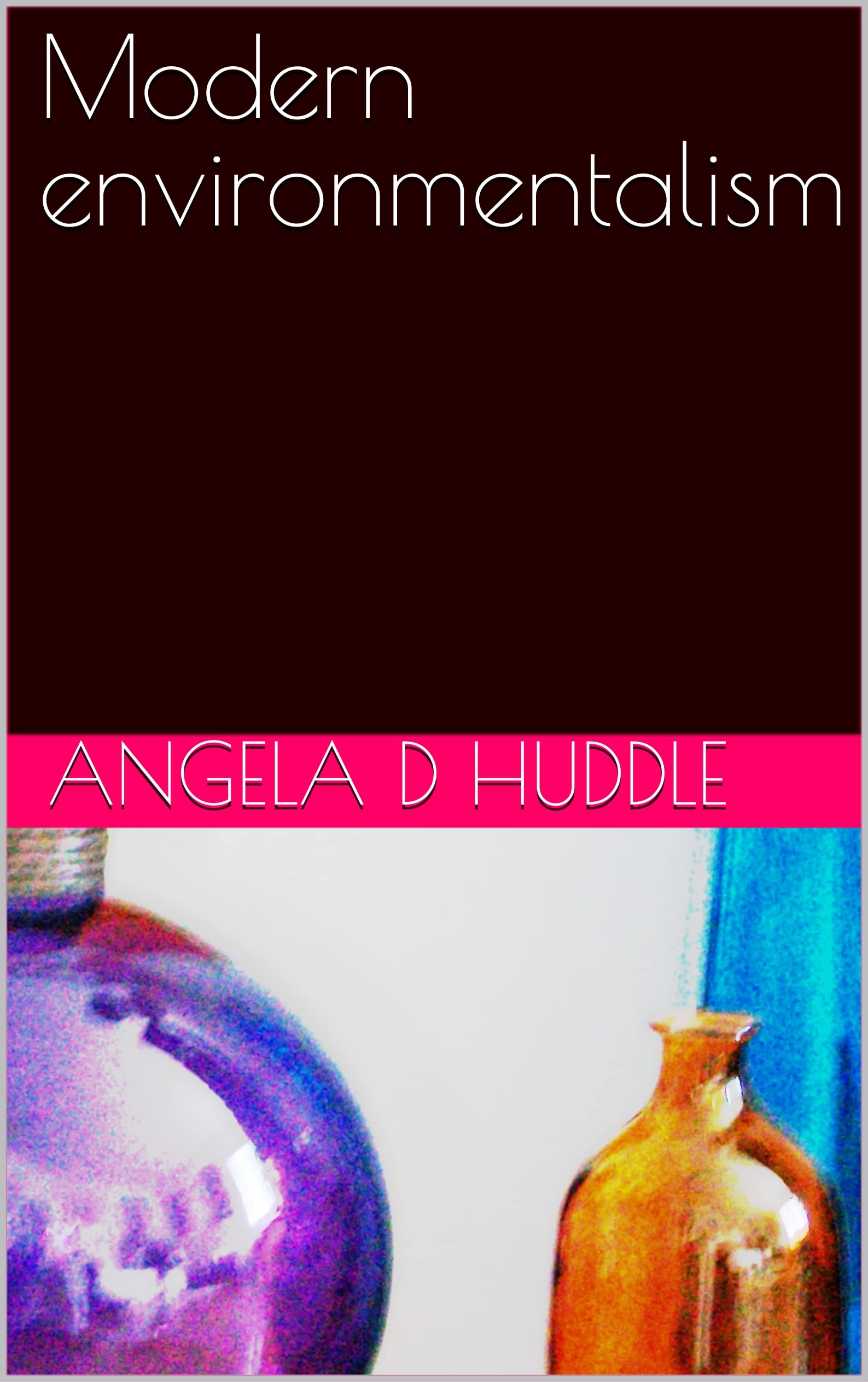 Modern environmentalism by Angela D Huddle Goodreads