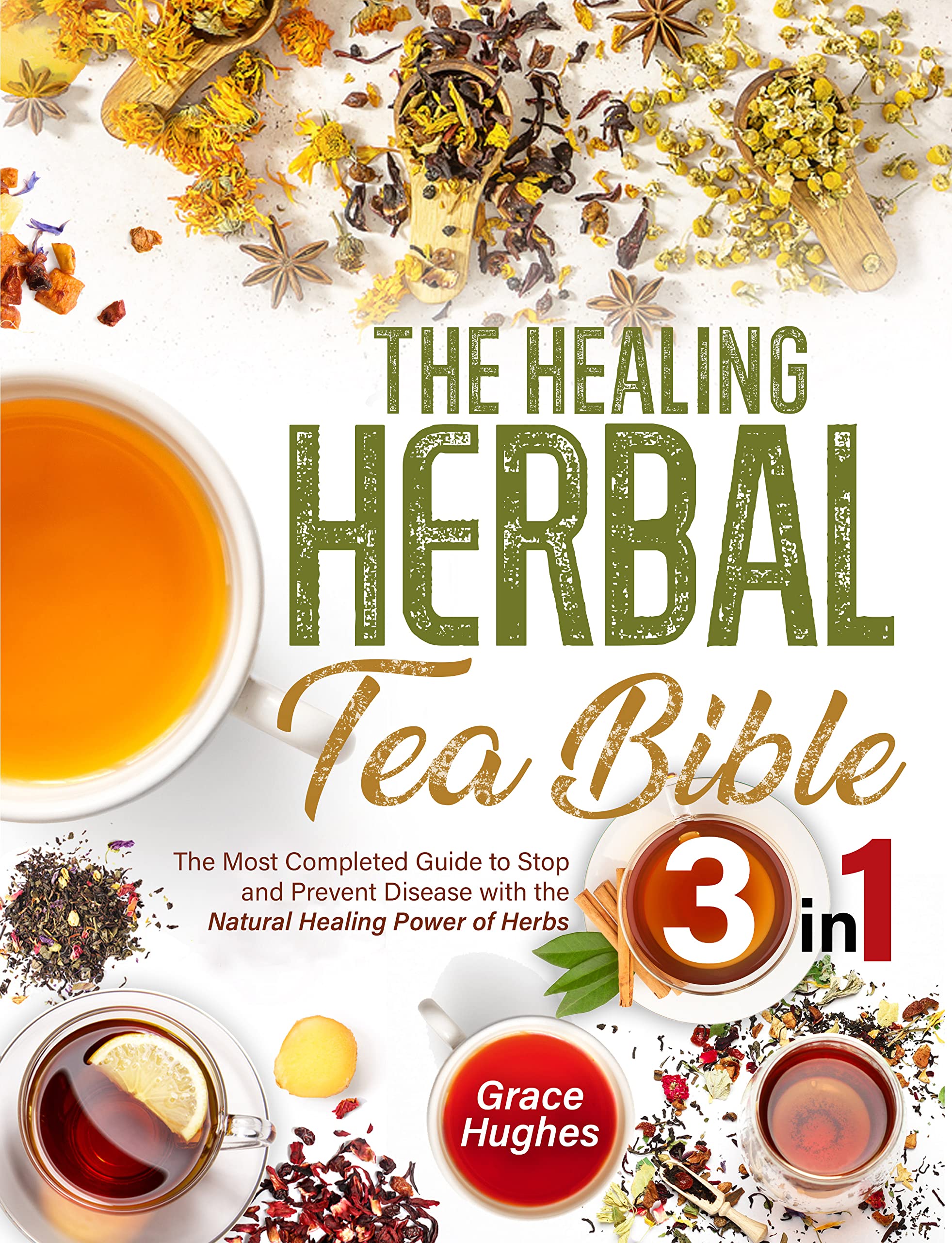 The Healing Herbal Tea Bible: [3 in 1] : The Ultimate Collection to Boost Your Wellness Naturally with 150 Homemade Tea Recipes