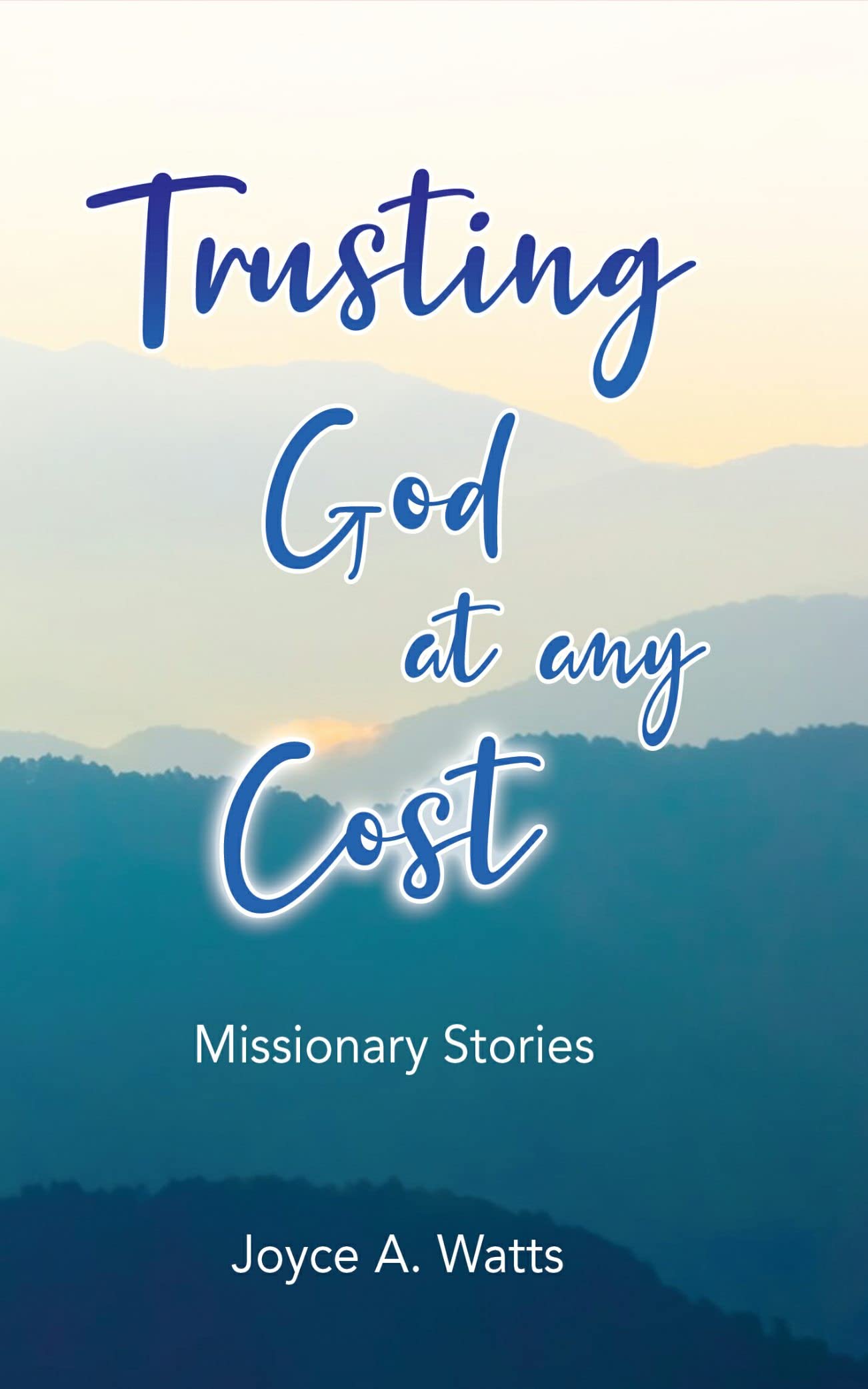 Trusting God at Any Cost: Missionary Stories by Joyce Watts | Goodreads