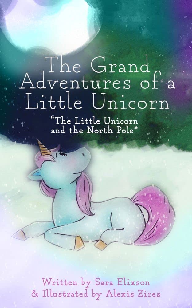 The Little Unicorn and the North Pole by Sara Lee Elixson Goodreads