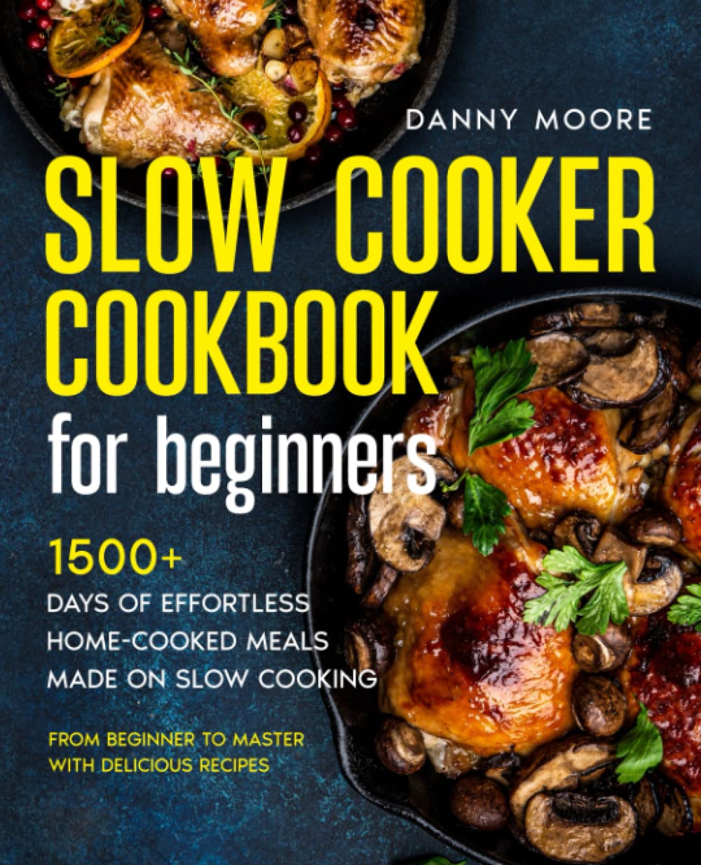 Slow Cooker Cookbook for Beginners 1500+ Days of Effortless Home
