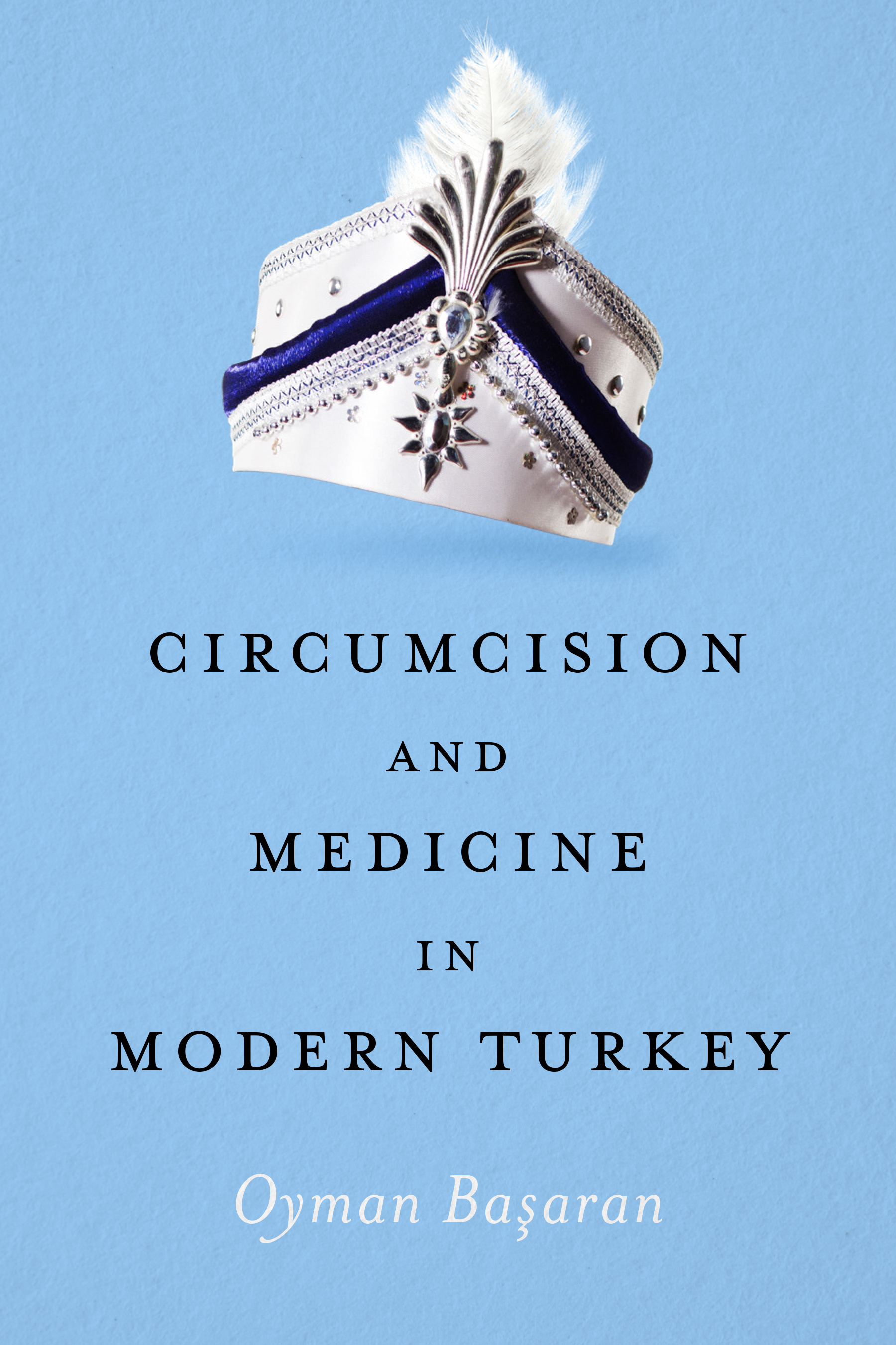Circumcision and Medicine in Modern Turkey by Oyman Basaran Goodreads