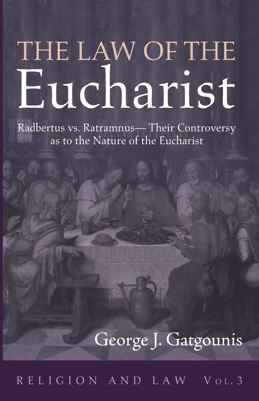 The Law of the Eucharist Radbertus vs. RatramnusTheir Controversy as