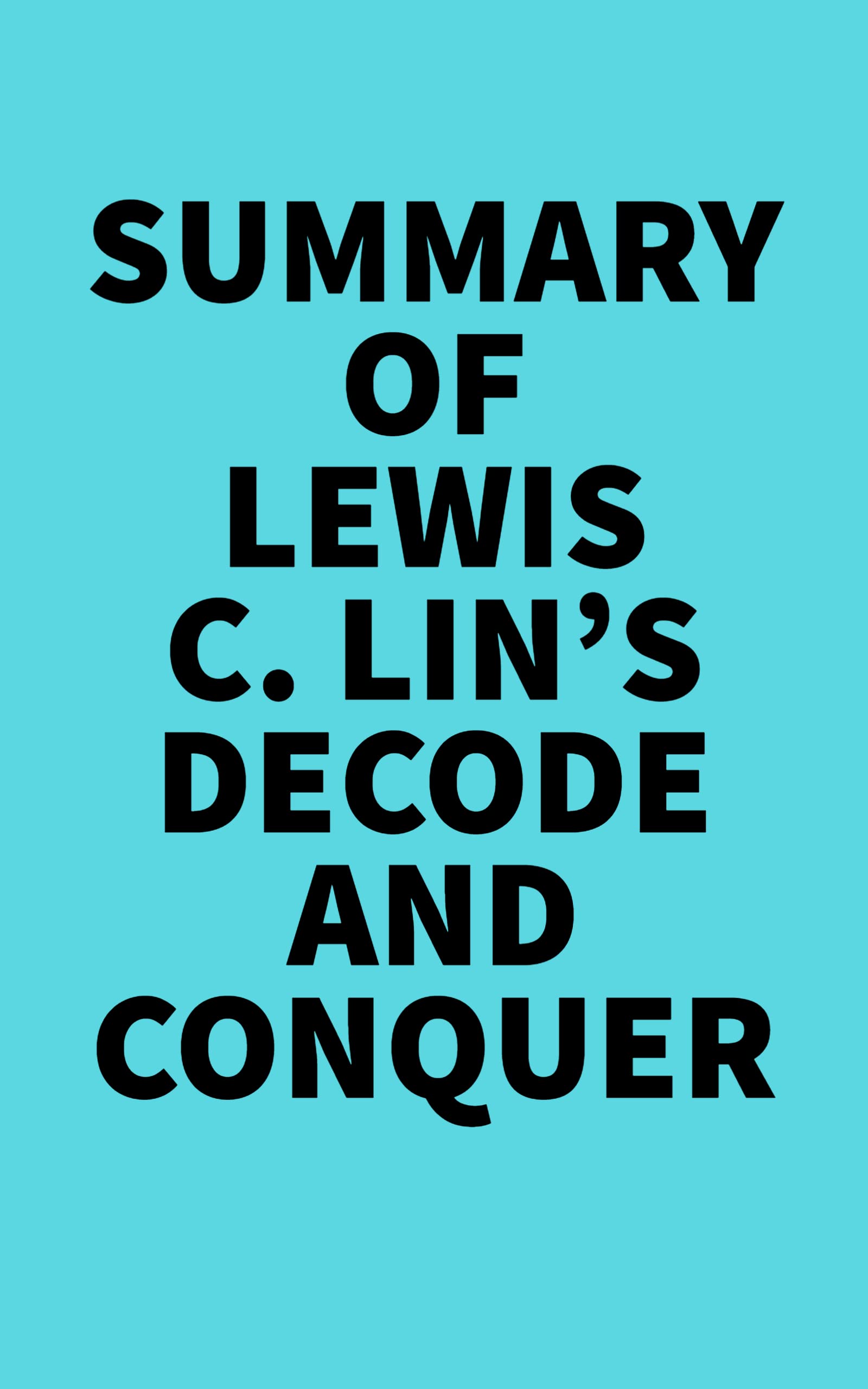 Summary Of Lewis C Lin s Decode And Conquer By Everest Media Goodreads Summary of lewis c lin s decode and conquer by everest media goodreads