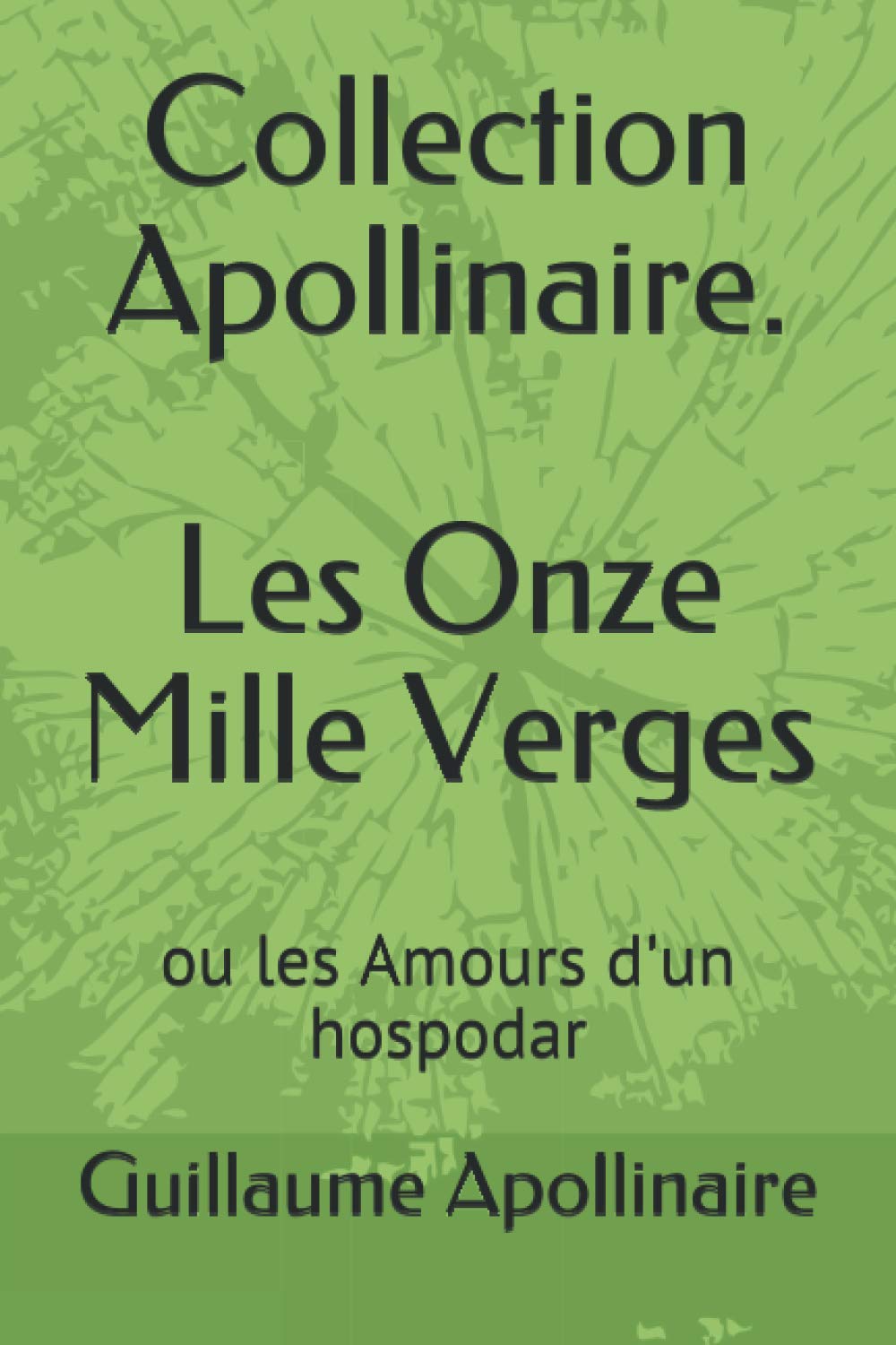 Collection Apollinaire. Les Onze Mille Verges ou les Amours d'un