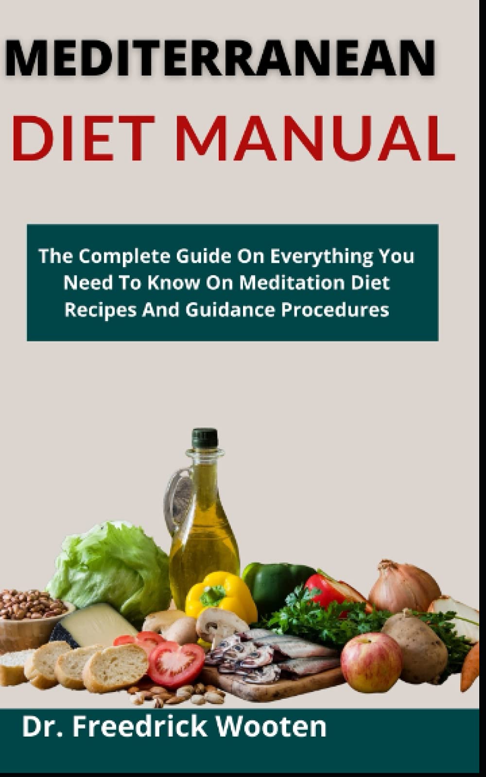 Mediterranean Diet Manual: The Complete Guide On Everything You Need To ...