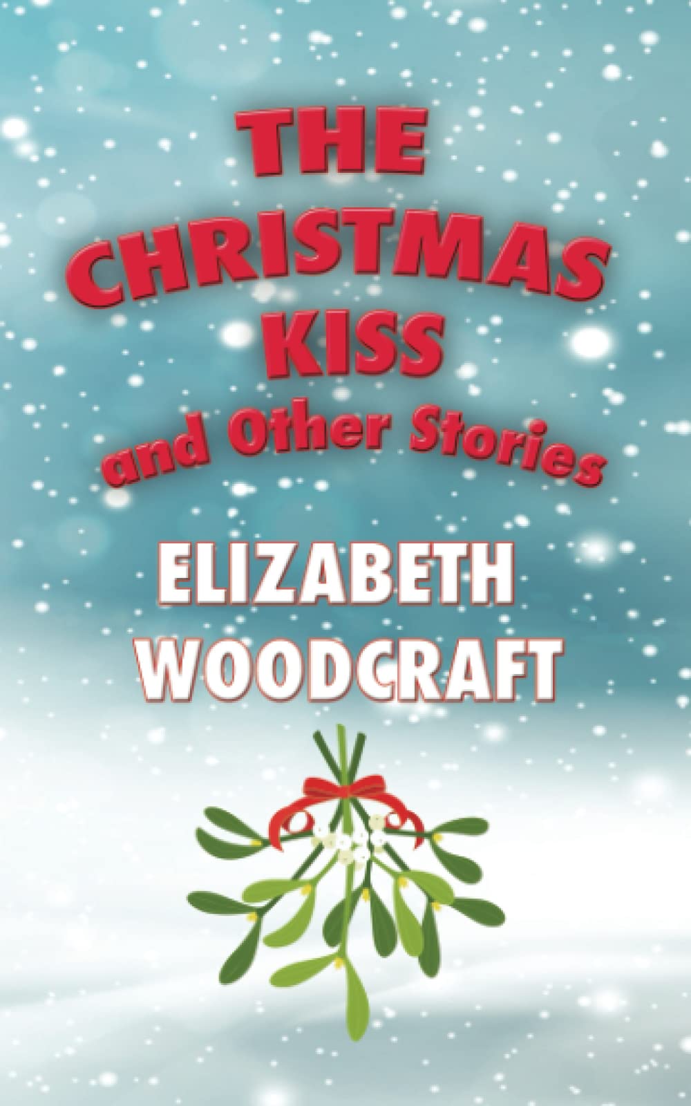 The Christmas Kiss: and Other Stories by Elizabeth Woodcraft | Goodreads