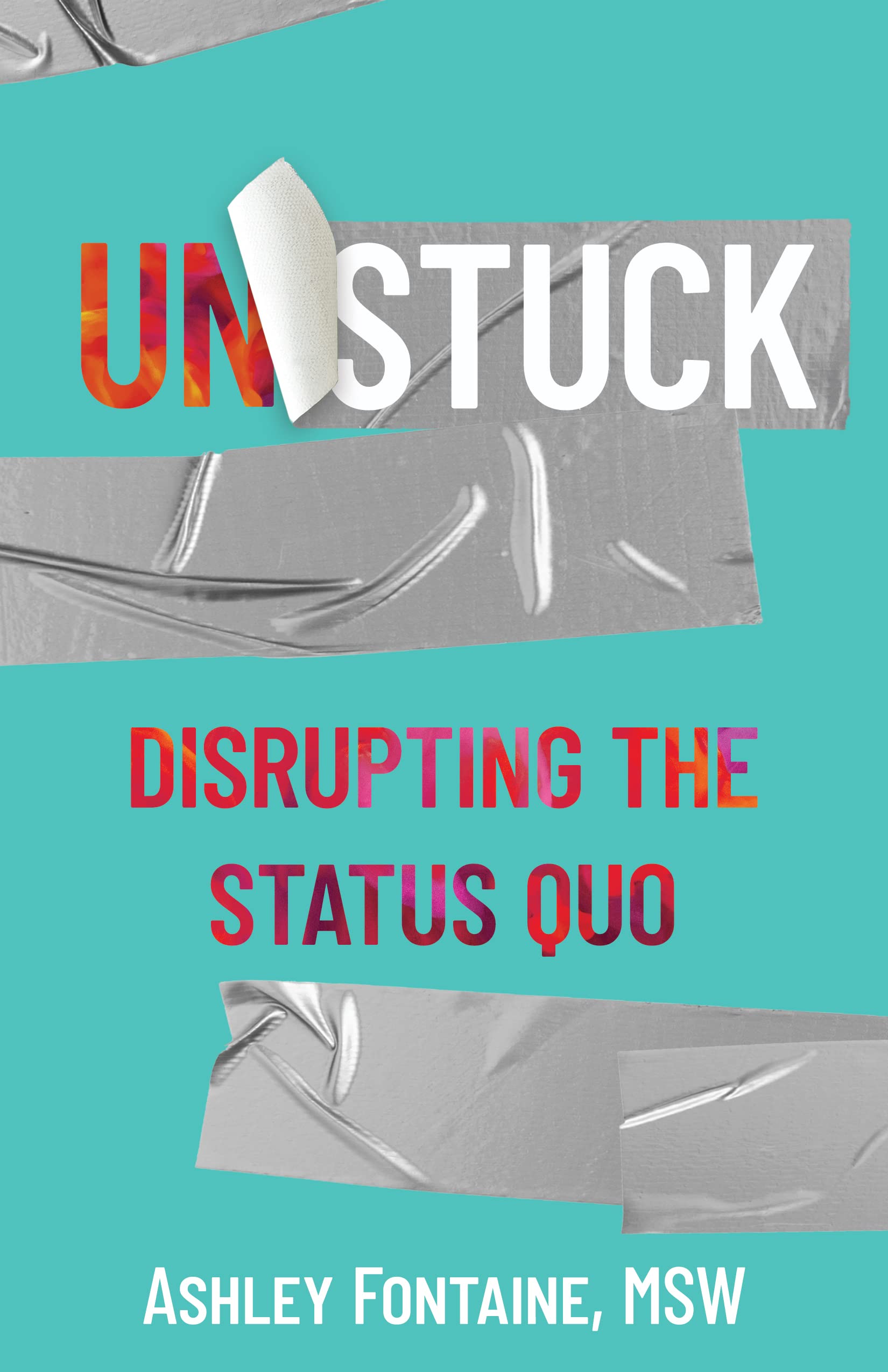 Unstuck Disrupting the Status Quo by Ashley Fontaine Goodreads