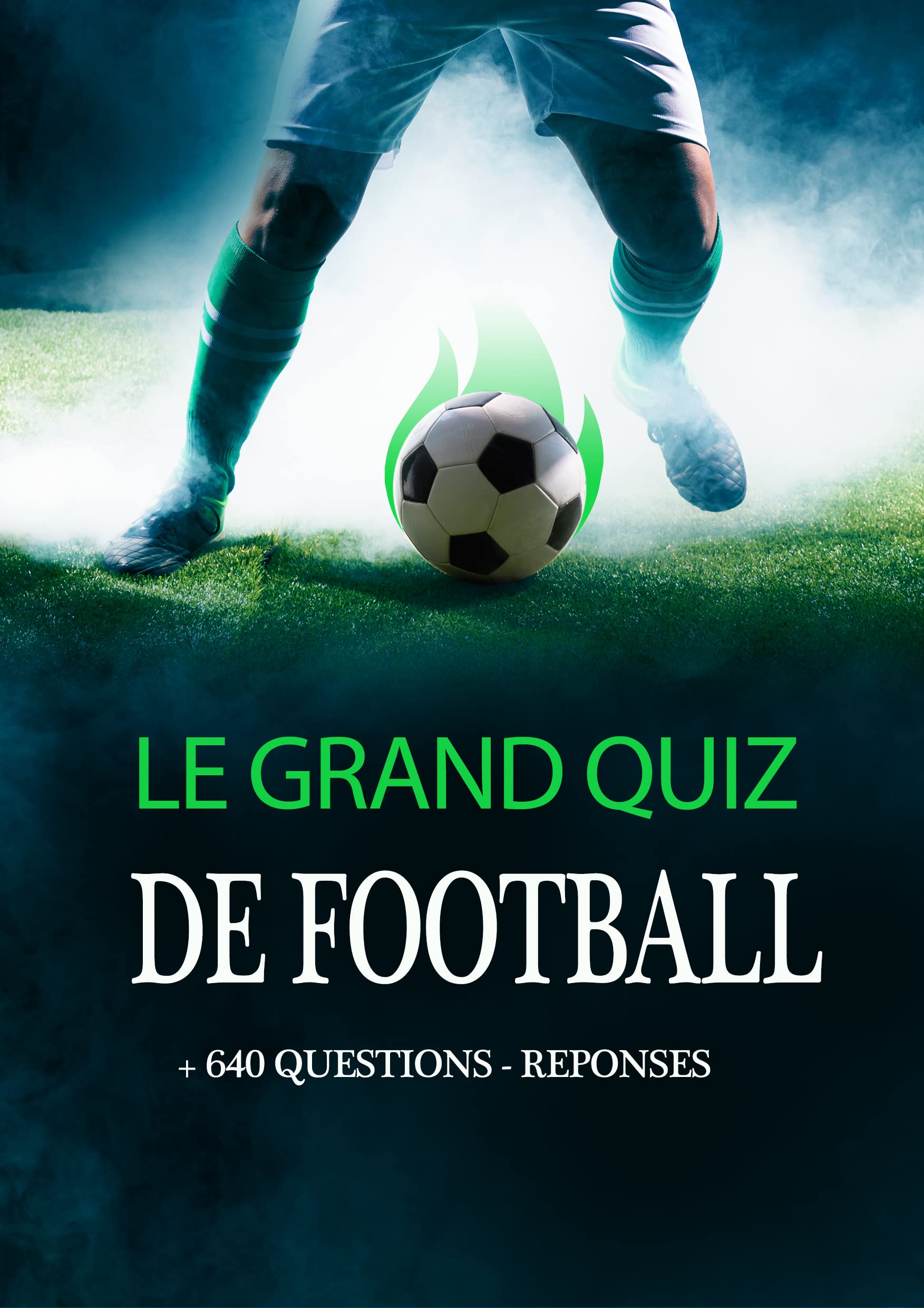 Le Grand Quiz De Football Plus de 640 Questions Testez Vos