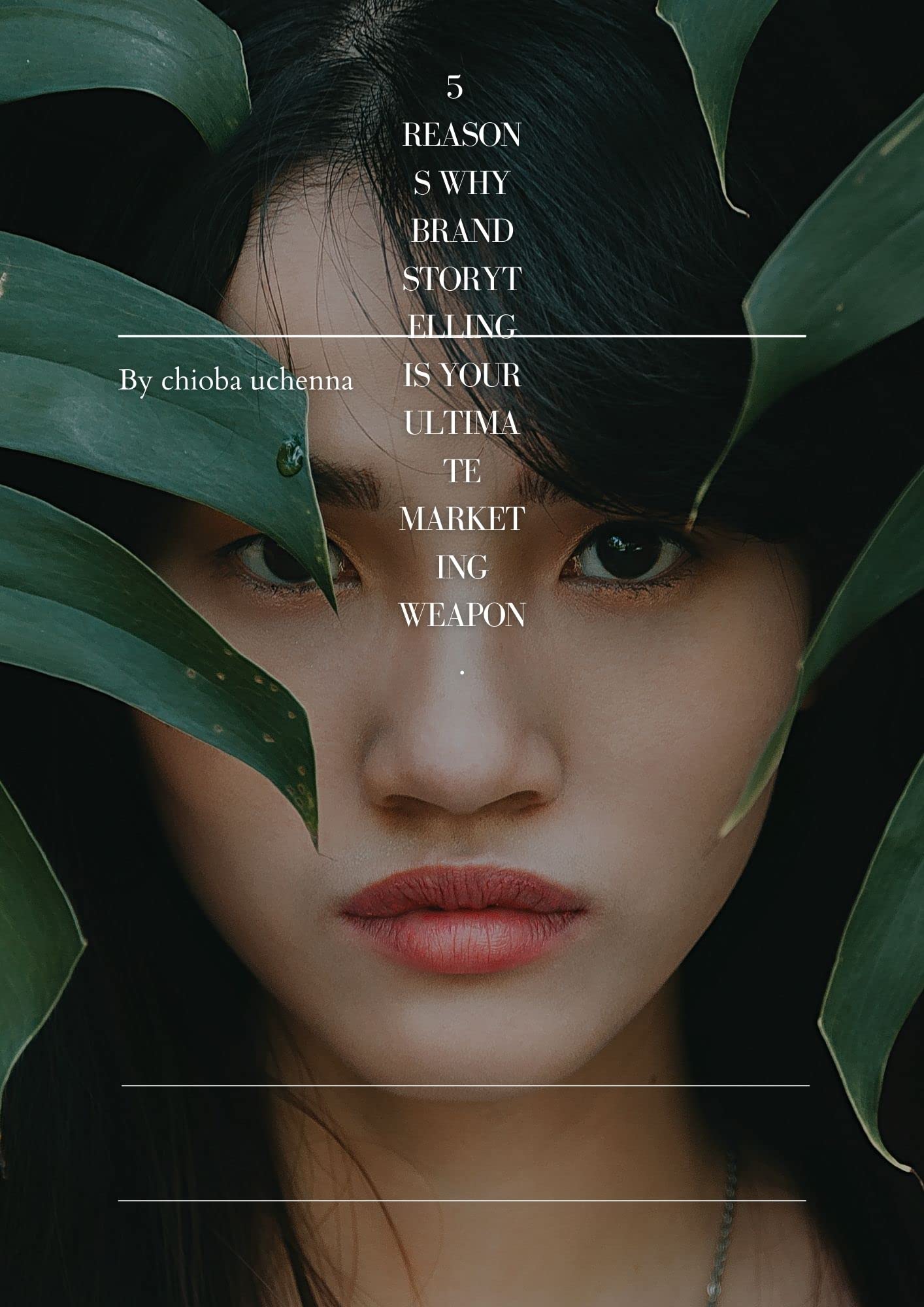 5 Reasons Why Brand Storytelling Is Your Ultimate Marketing Weapon. by Chioba Uchenna Goodreads