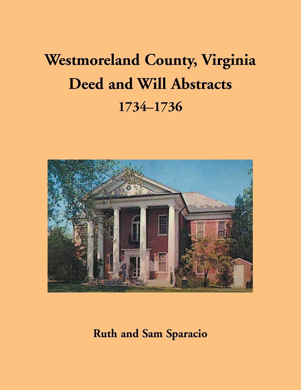 Westmoreland County, Virginia Deed and Will Abstracts, 17341736 by
