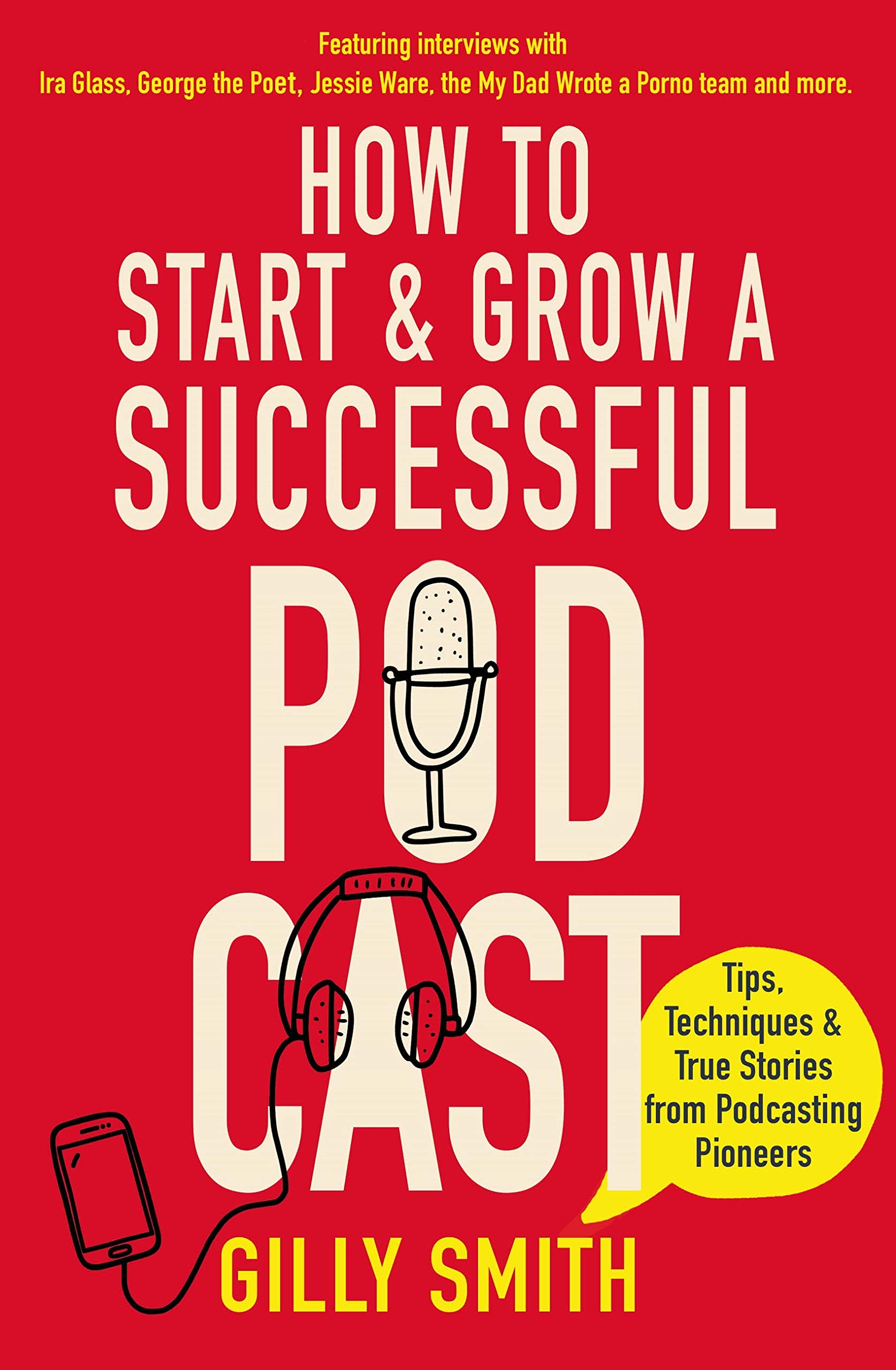 How to Start and Grow a Successful Podcast: Tips, Techniques and True ...