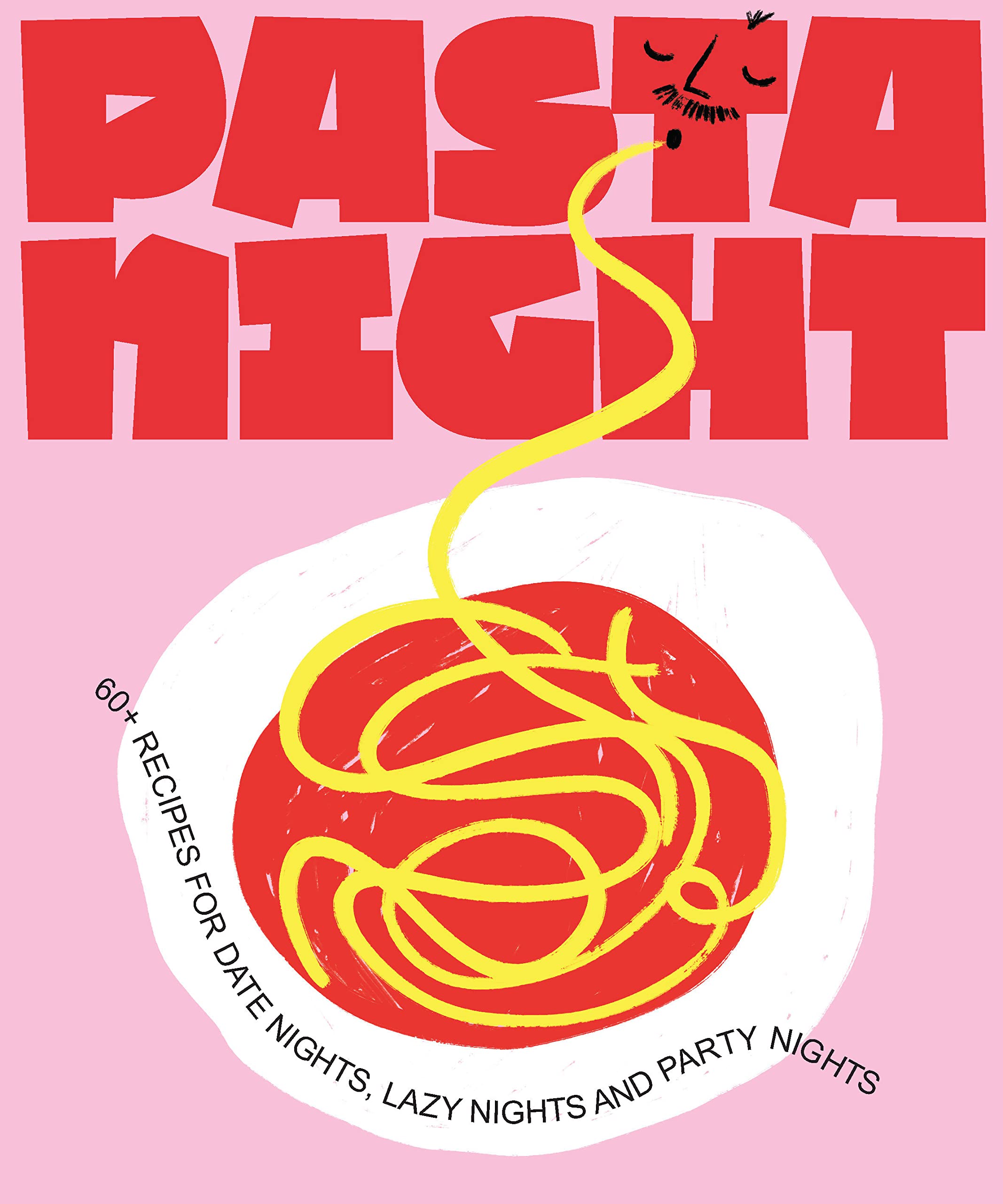 Pasta Night 60+ Recipes for Date Nights, Lazy Nights, and Party Nights
