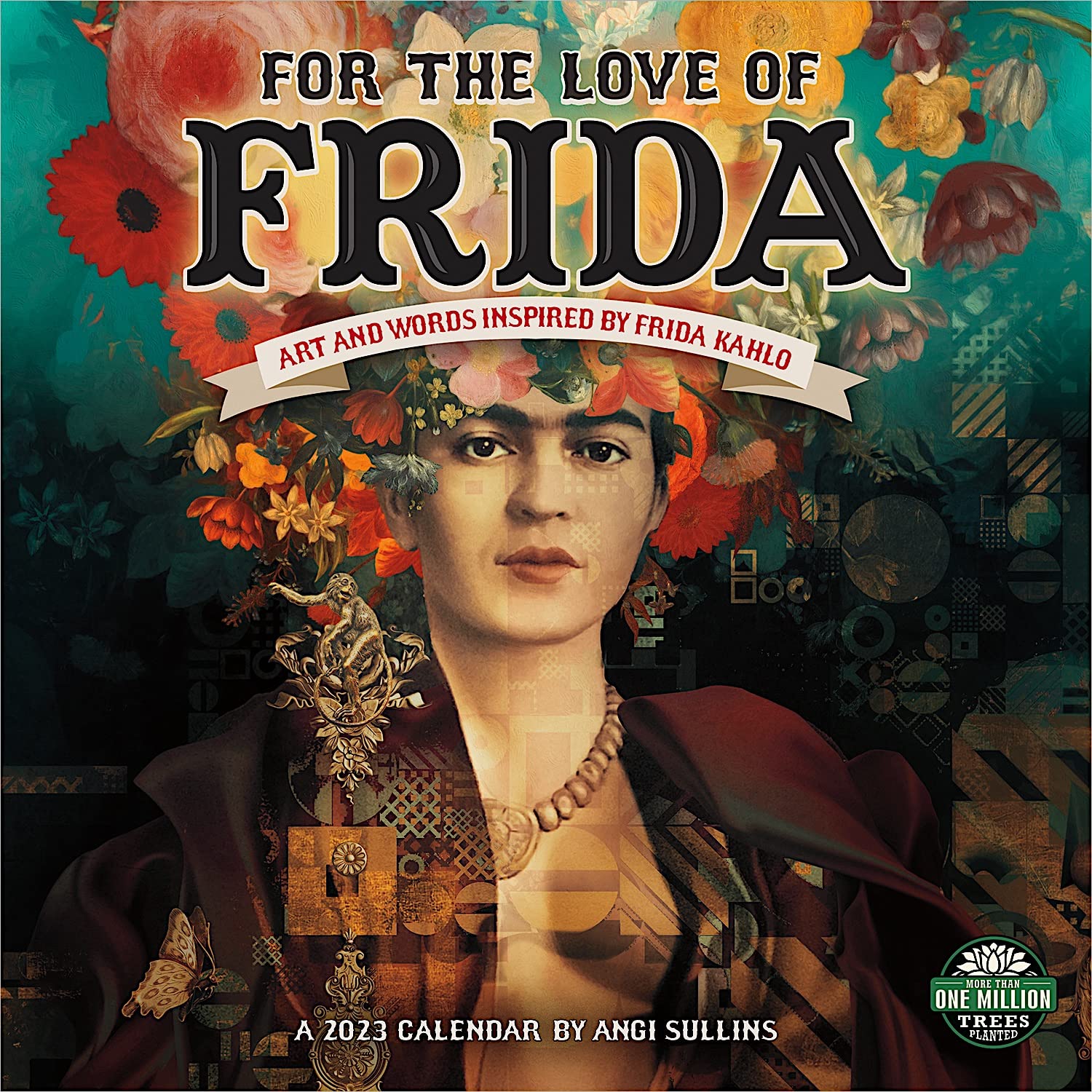 For the Love of Frida 2023 Wall Calendar Art and Words Inspired by