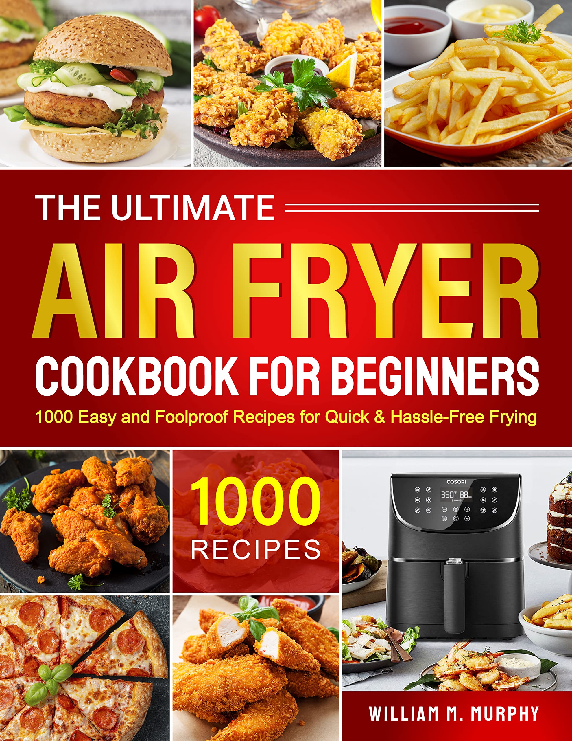 The Ultimate Air Fryer Cookbook for Beginners 1000 Easy and Foolproof