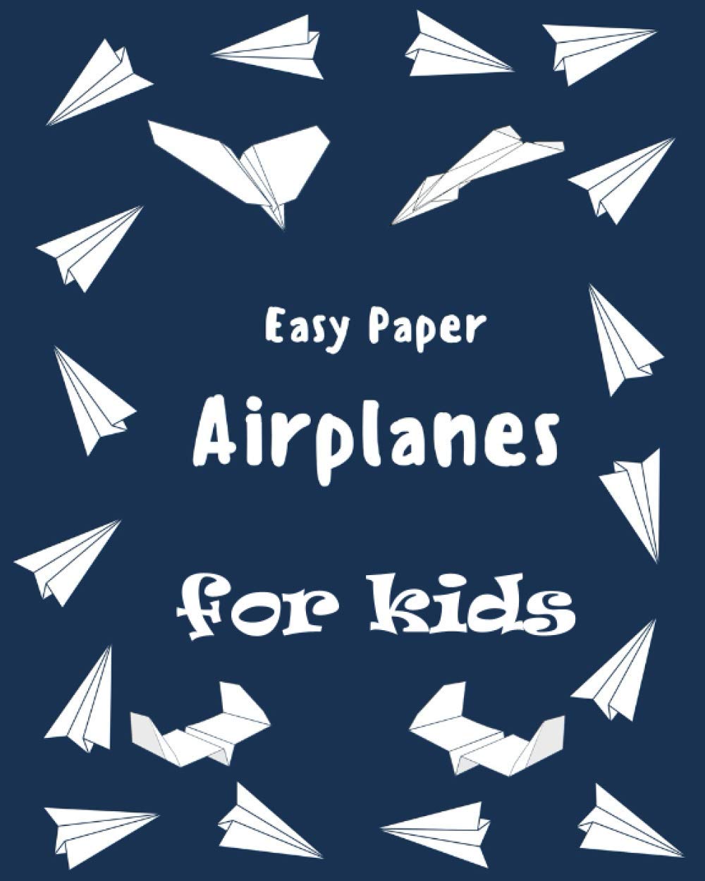 Easy Paper Airplanes for Kids The Best Guide to Paper Airplanes! step