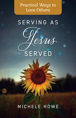 Serving as Jesus Served: Practical Ways to Love Others