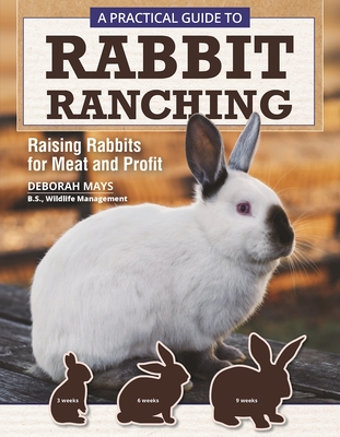 A Practical Guide to Rabbit Ranching: Raising Rabbits for Meat and ...