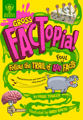 Gross Factopia! Follow the Trail of 400 Foul Facts